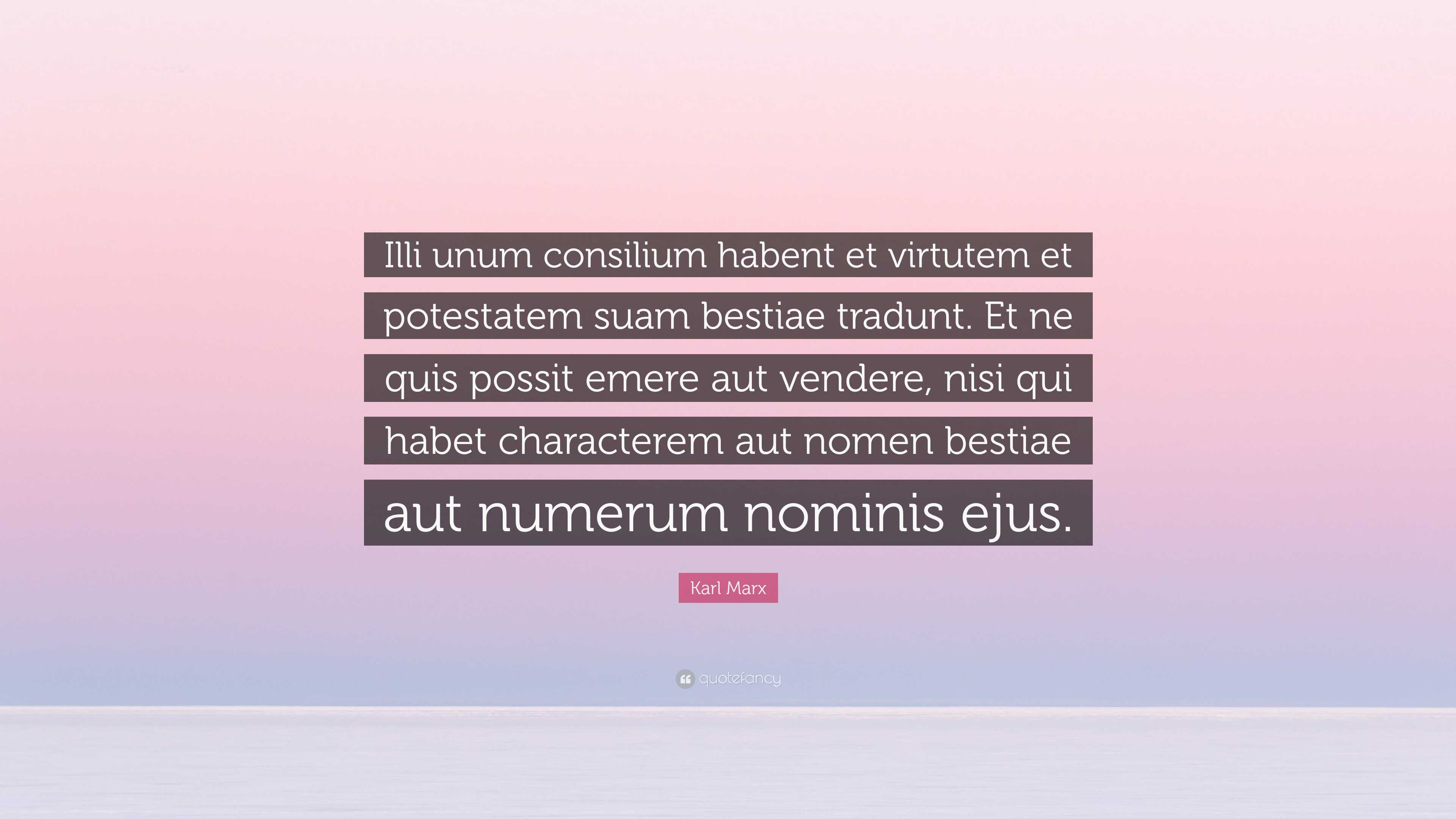 Karl Marx Quote: “Illi unum consilium habent et virtutem et potestatem