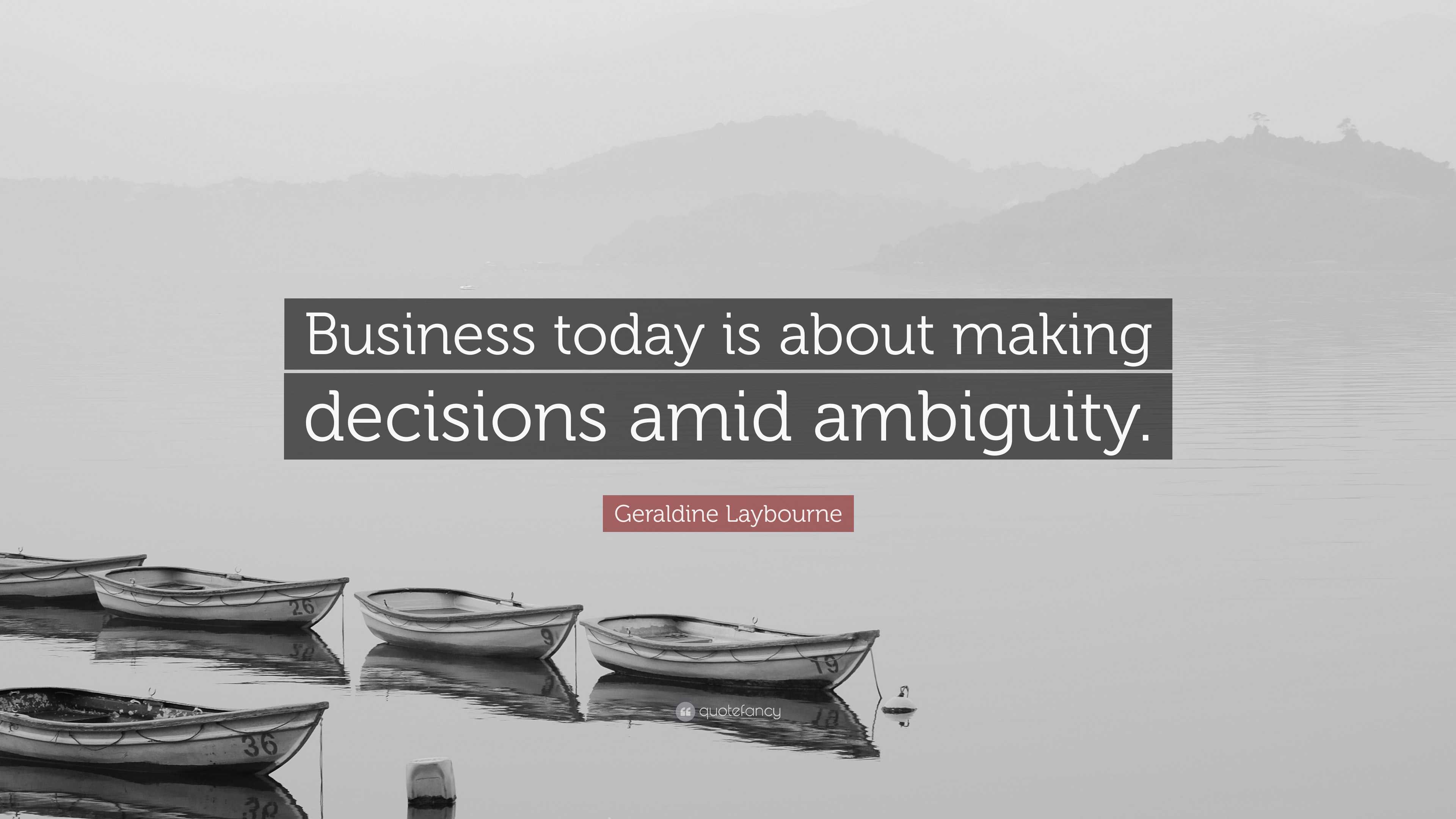 Geraldine Laybourne Quote: “Business today is about making decisions ...