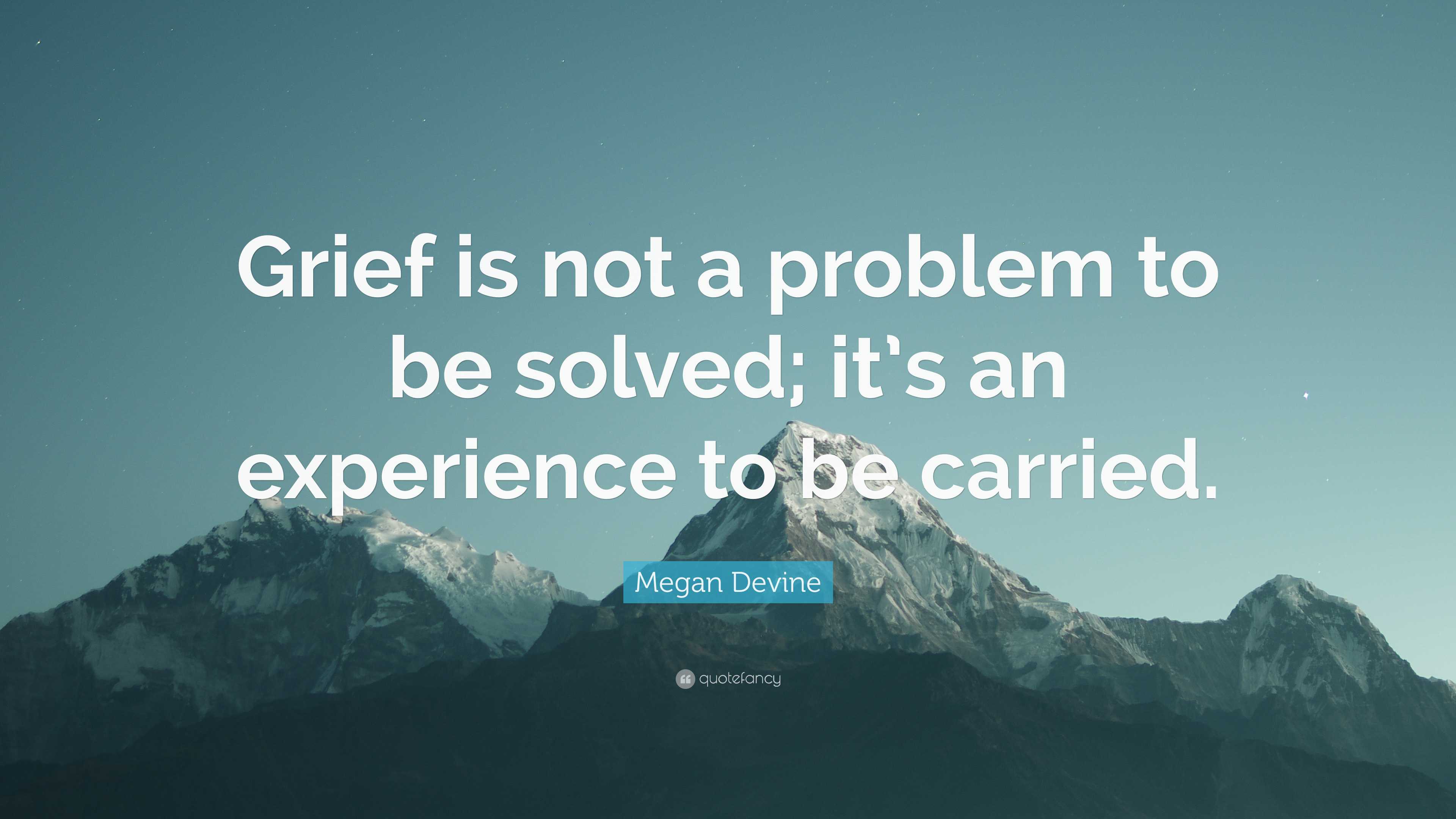 Megan Devine Quote: “Grief is not a problem to be solved; it’s an ...
