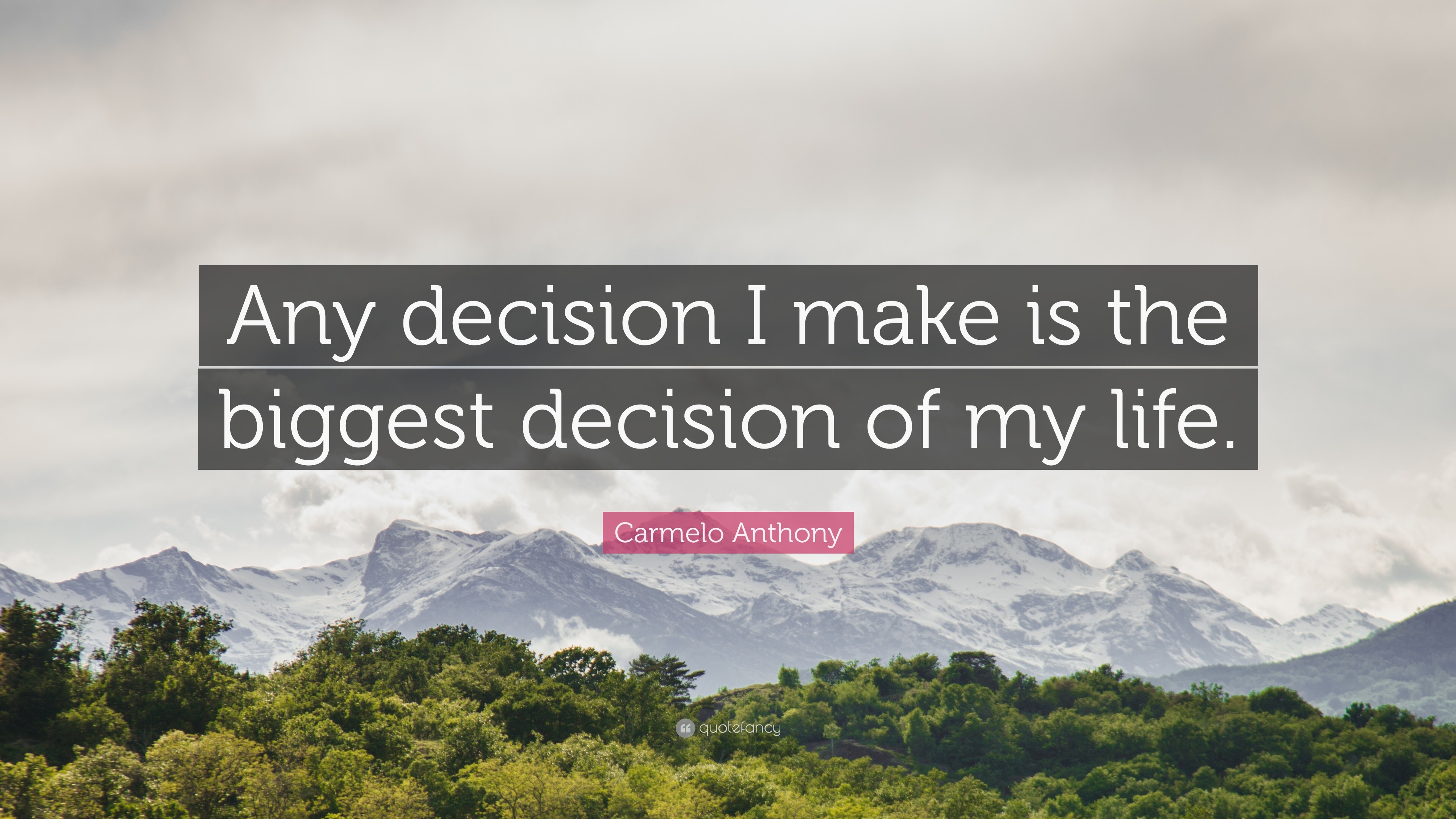 Carmelo Anthony Quote: “Any decision I make is the biggest decision of ...