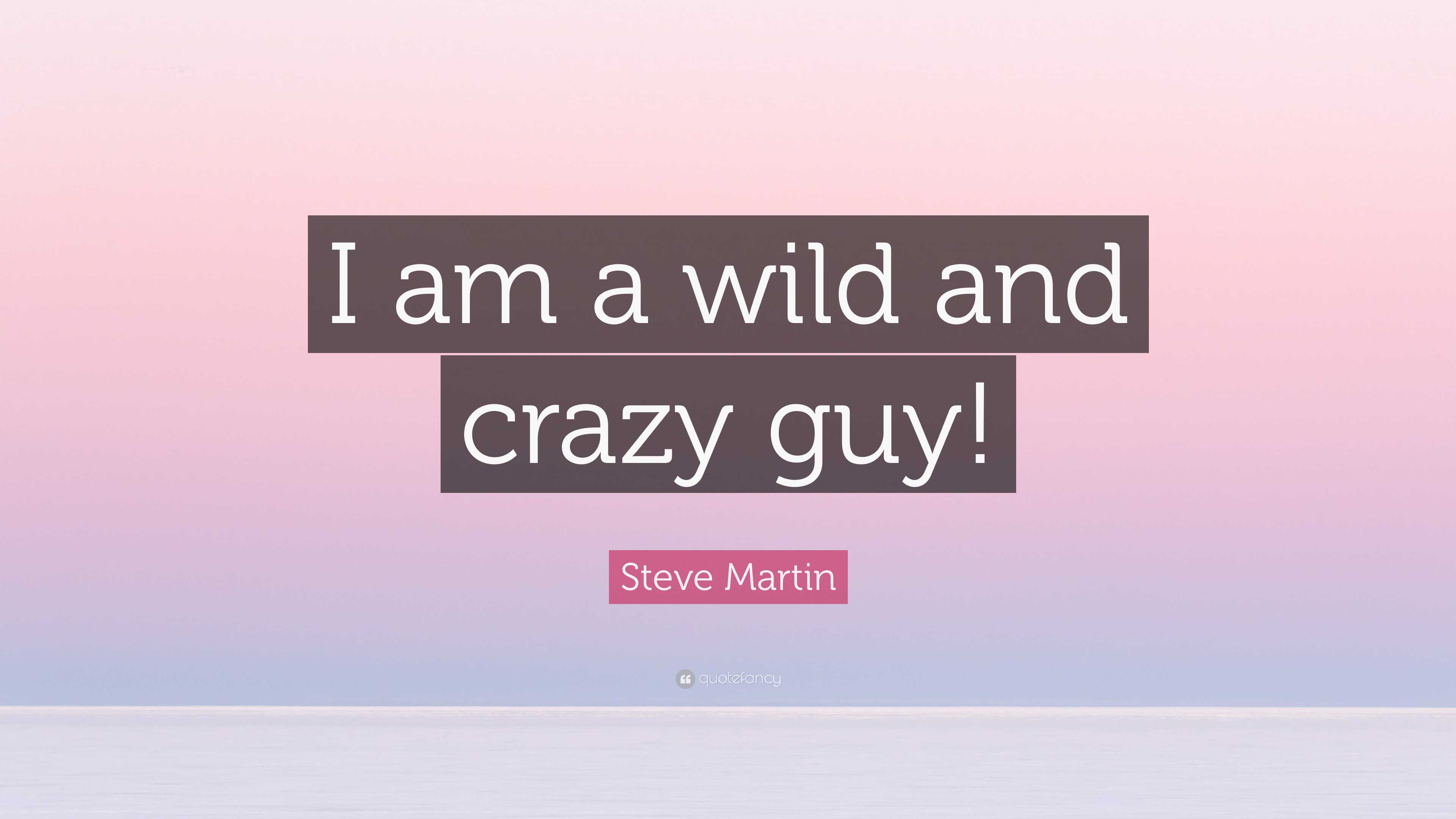 Steve Martin Quote: “I am a wild and crazy guy!”, image size:3840x2160