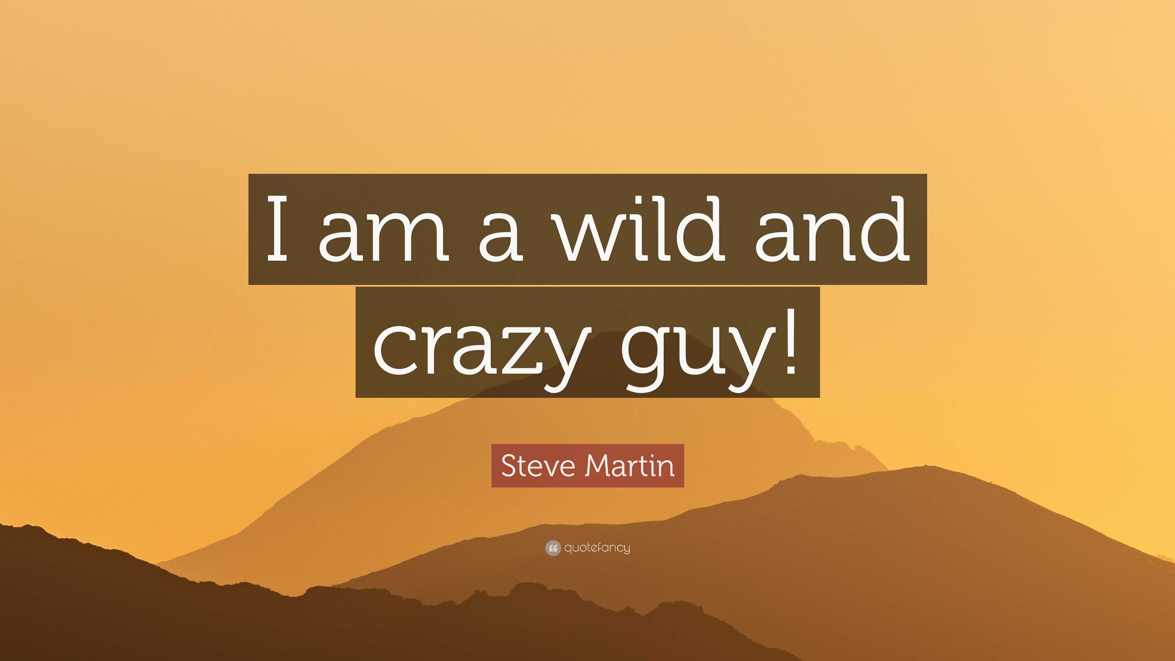 Steve Martin Quote: “I am a wild and crazy guy!”, image size:3840x2160