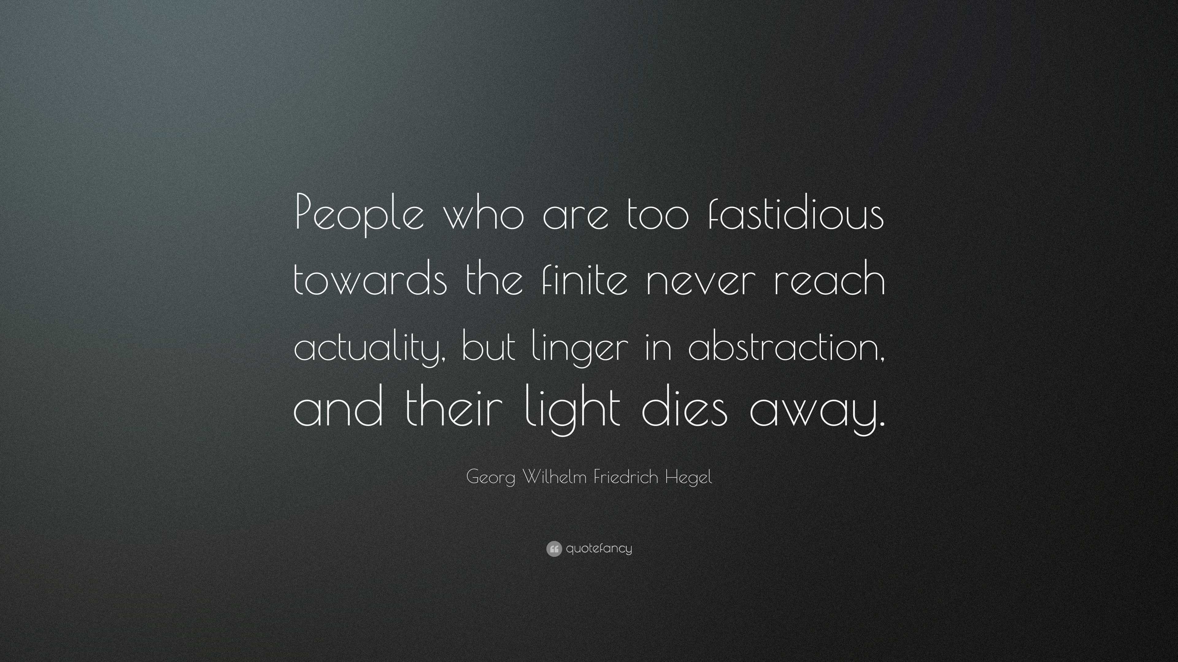Georg Wilhelm Friedrich Hegel Quote: “People who are too fastidious ...