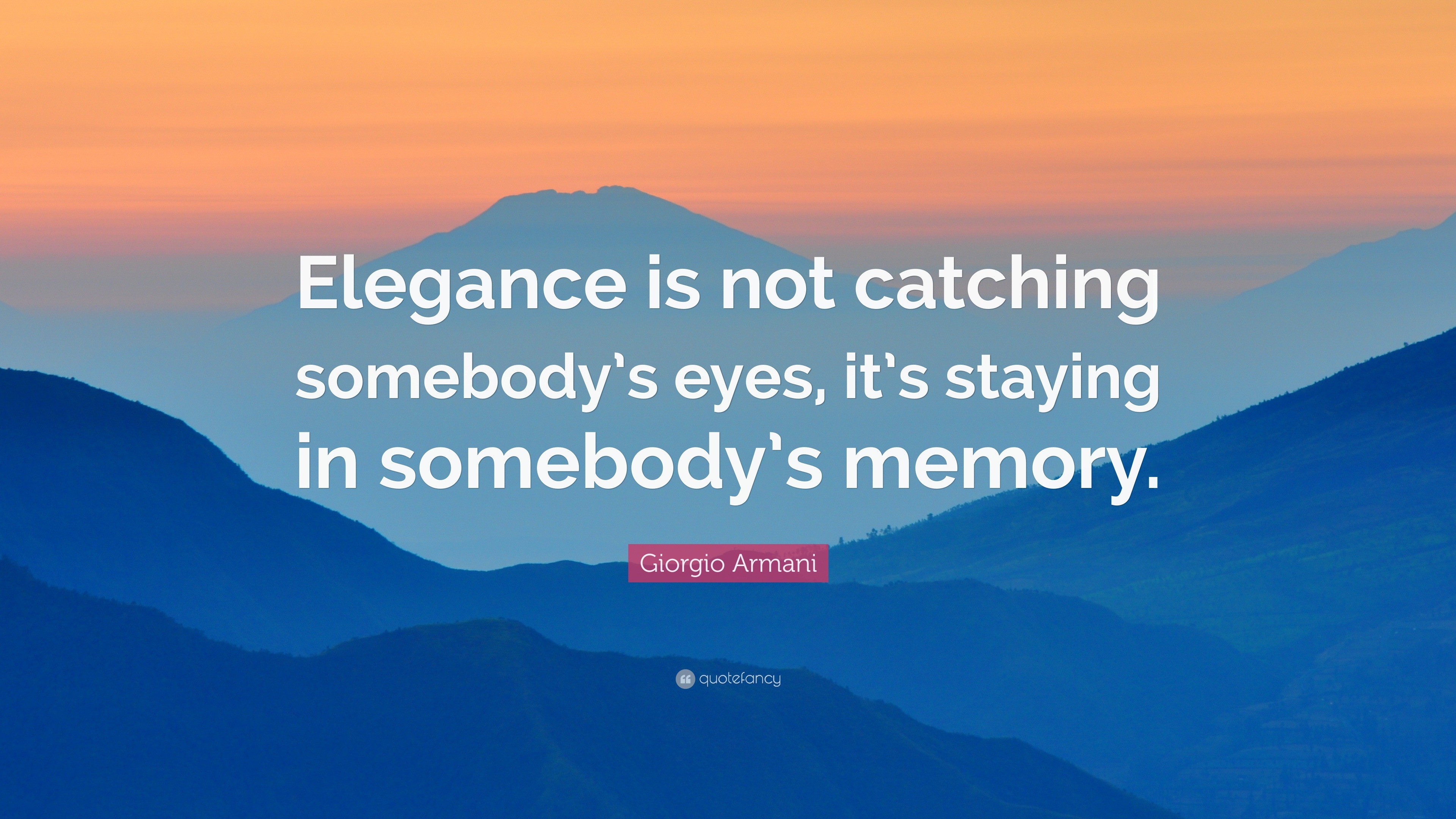Armani Quote “Elegance is not catching somebody’s eyes, it’s