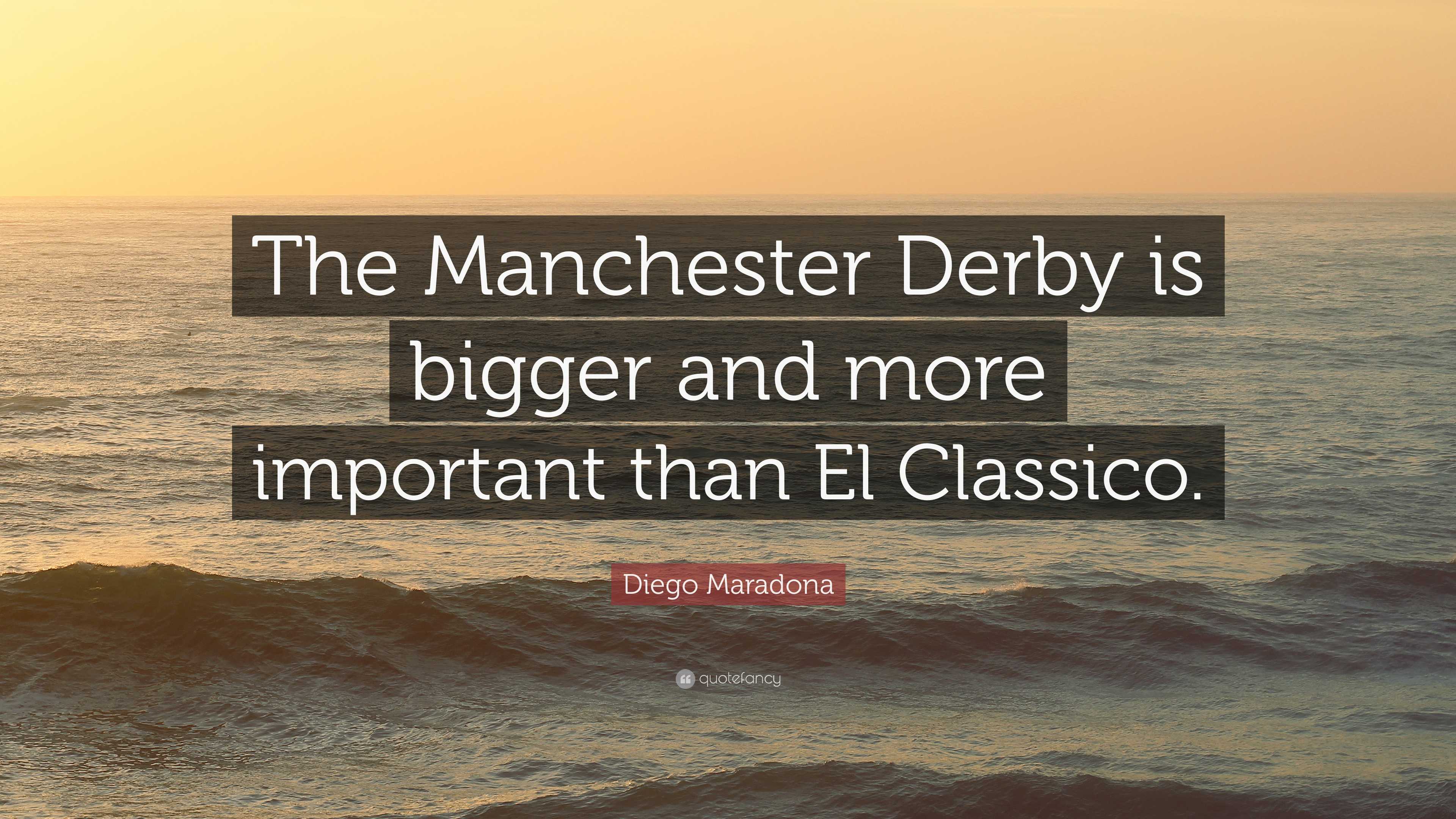 Diego Maradona Quote: “The Manchester Derby is bigger and more important  than El Classico.”, image size:3840x2160