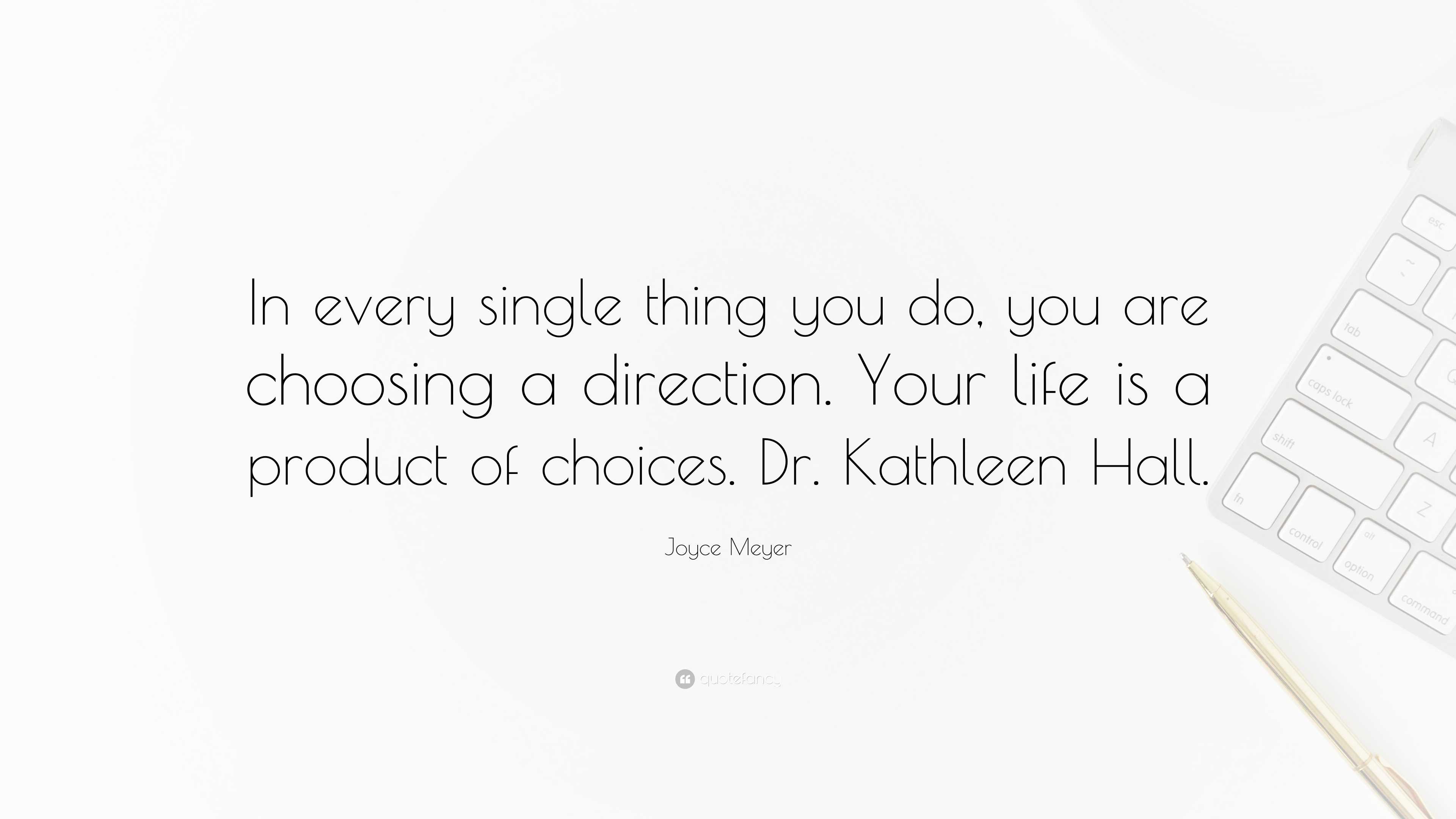 Joyce Meyer Quote: “In every single thing you do, you are choosing a  direction. Your life, image size:3840x2160
