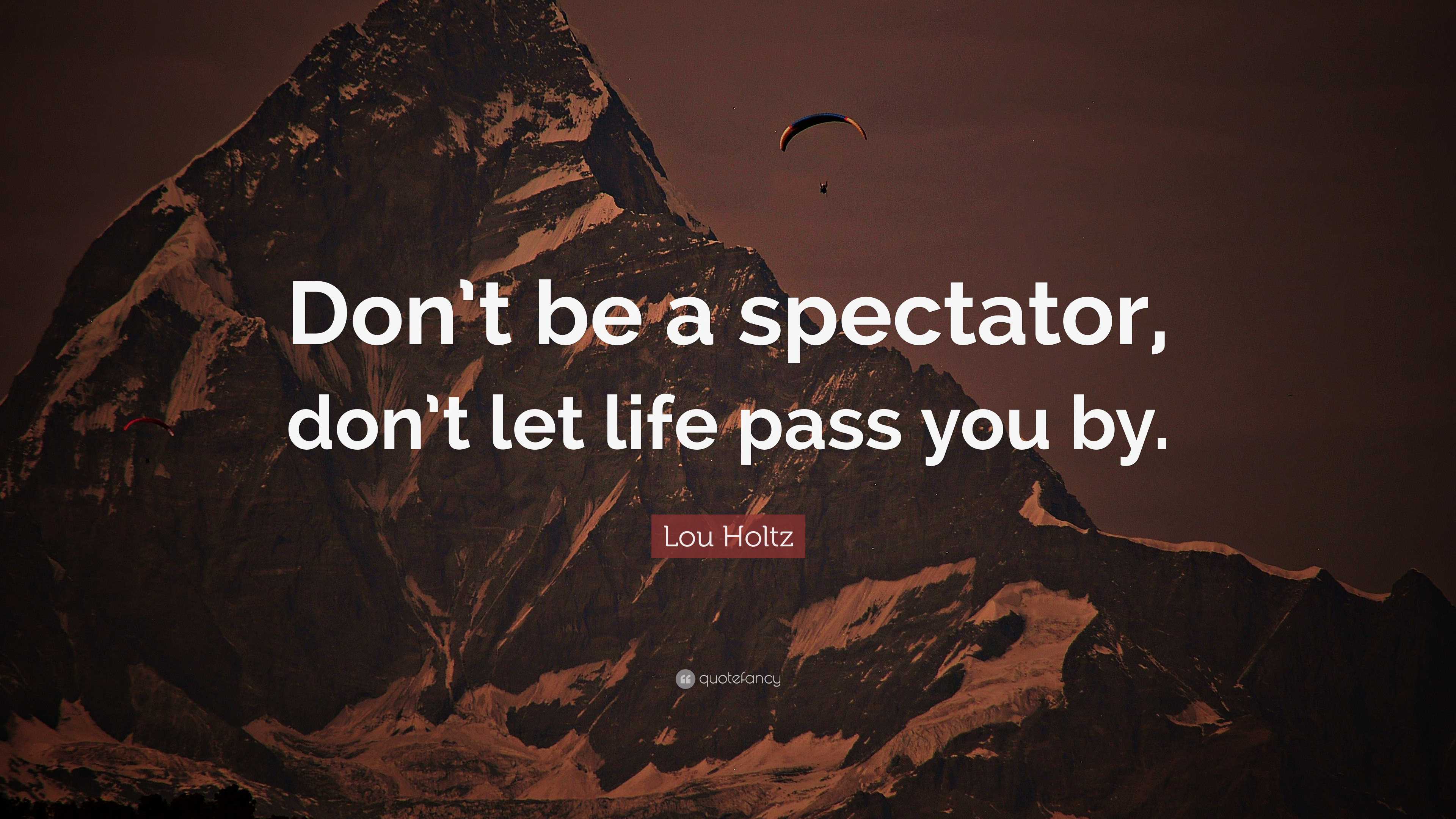 Lou Holtz Quote “Don’t be a spectator, don’t let life