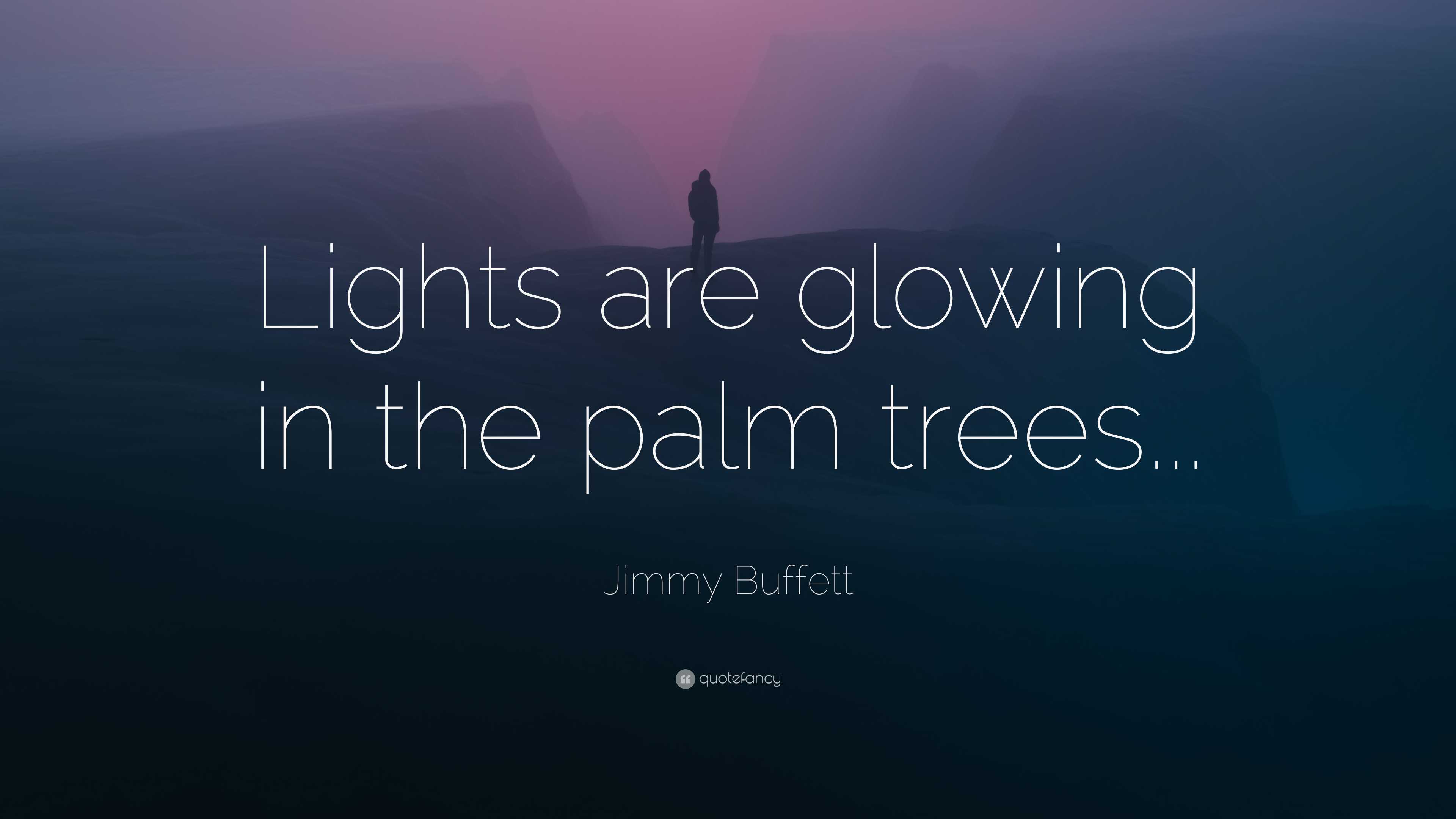 Jimmy Buffett Quote: “Lights are glowing in the palm trees...”, image size:3840x2160