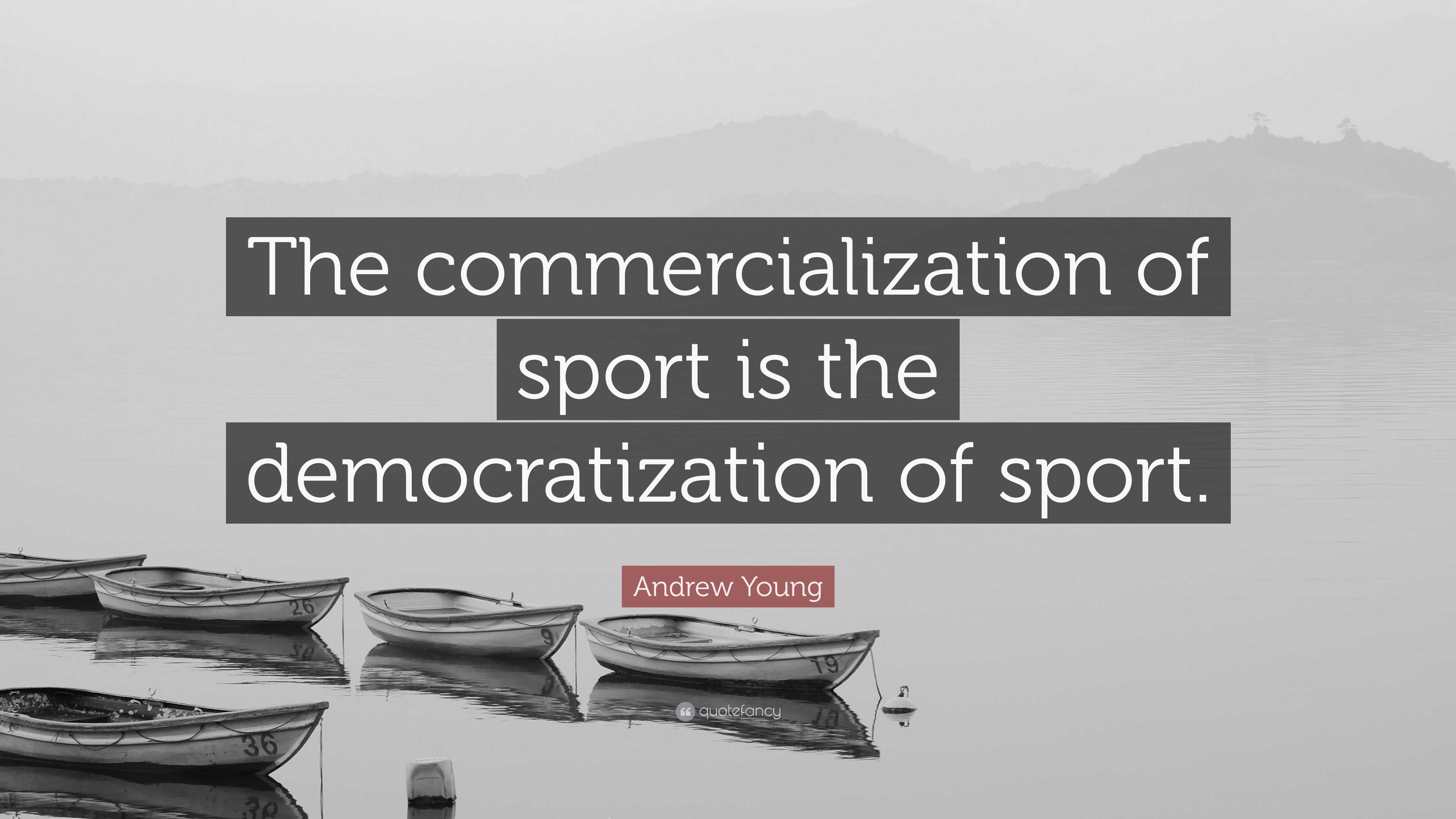Andrew Young Quote “The commercialization of sport is the