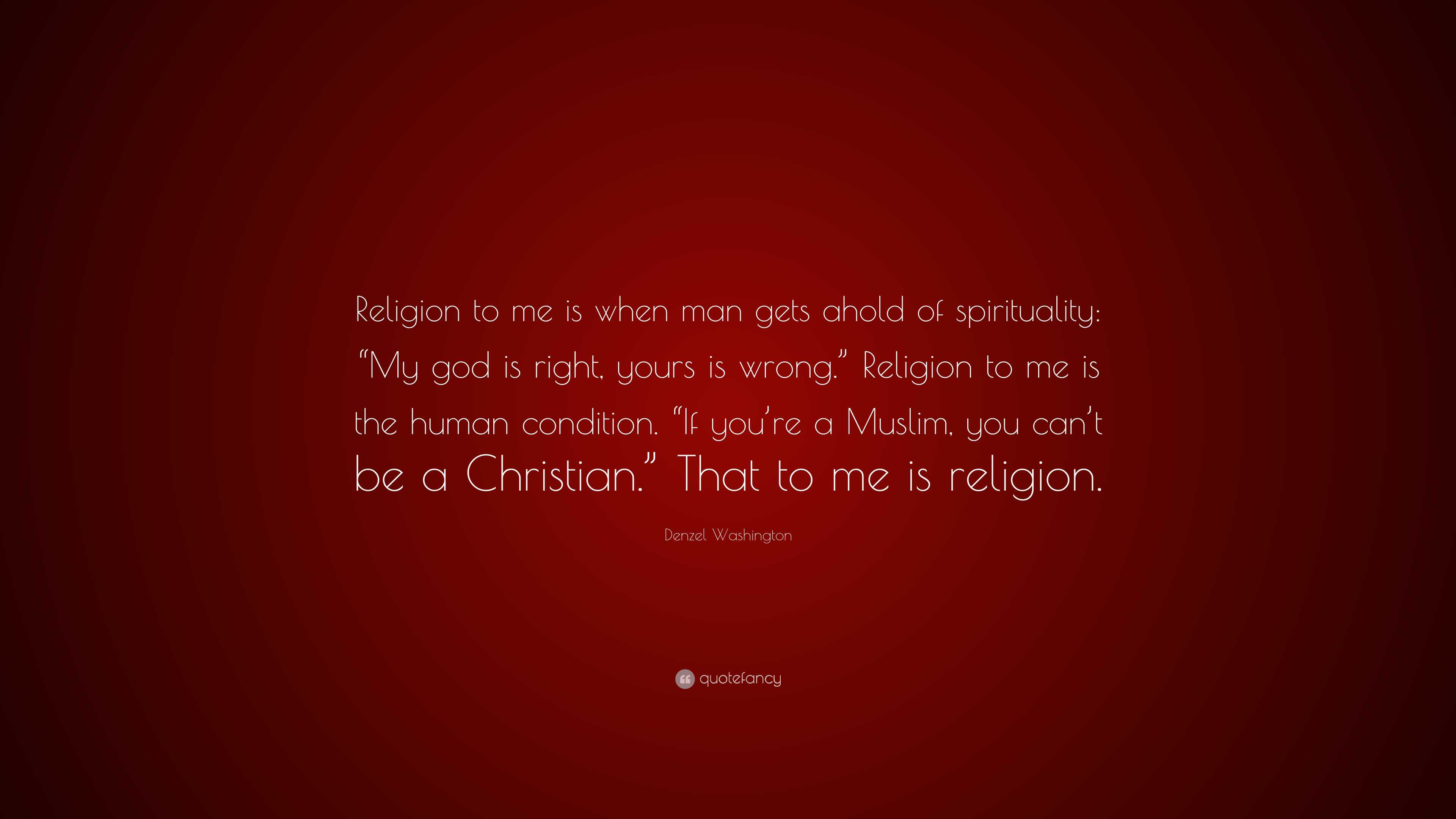 Denzel Washington Quote: “Religion to me is when man gets ahold of ...
