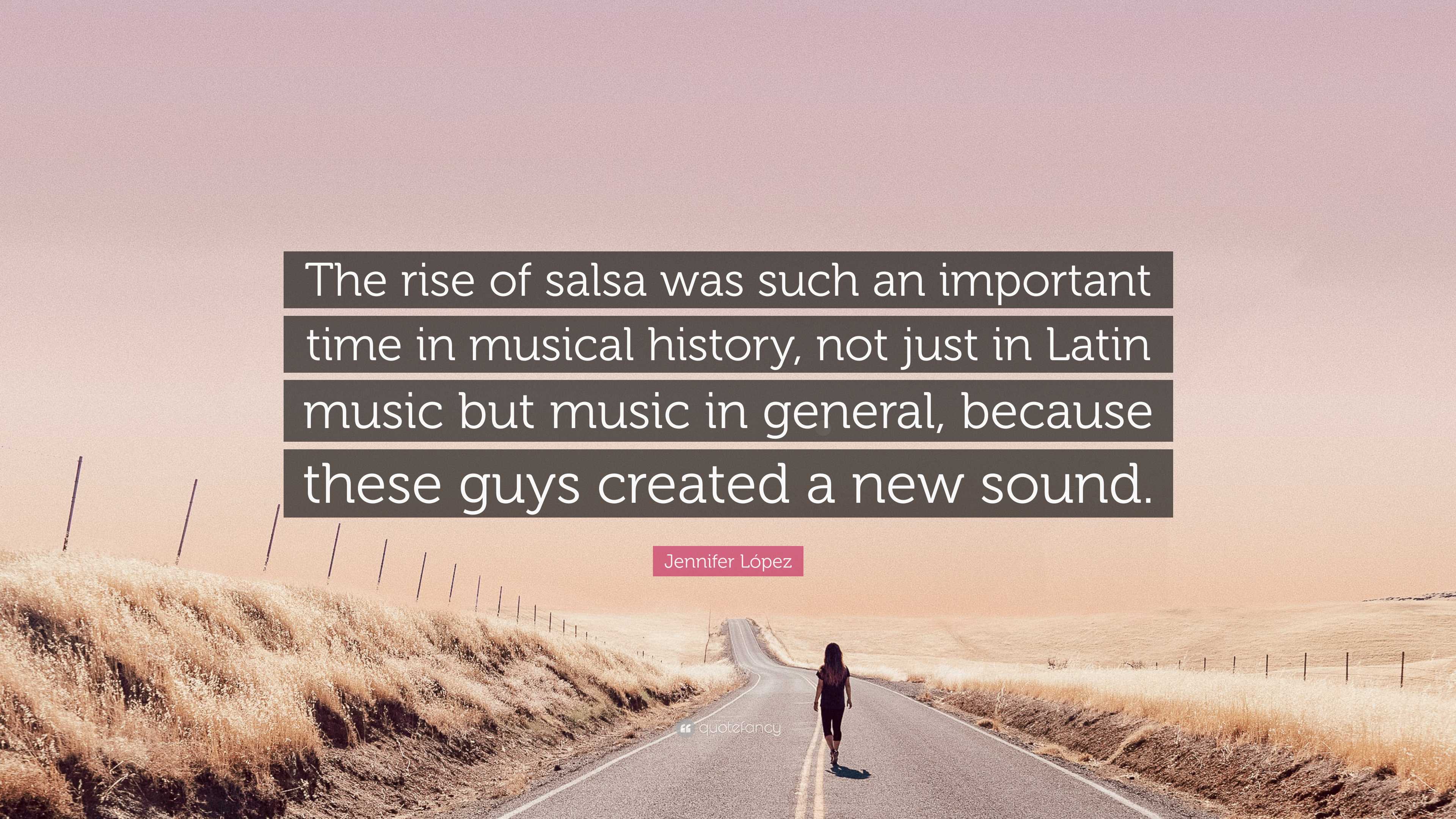 Jennifer López Quote: “The rise of salsa was such an important time in  musical history, not just in Latin music but music in general, because...”, image size:3840x2160