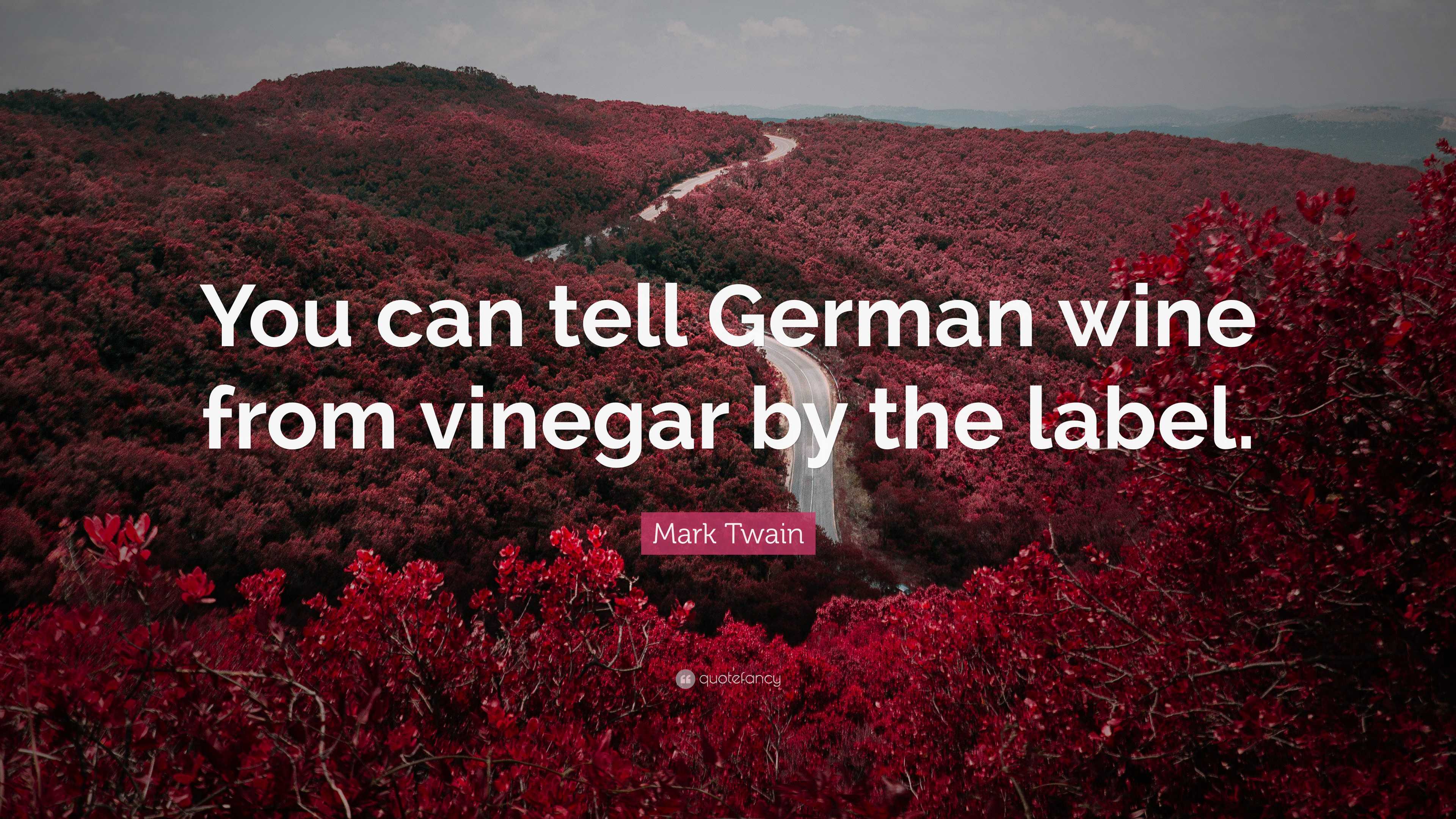 Mark Twain Quote “You can tell German wine from vinegar
