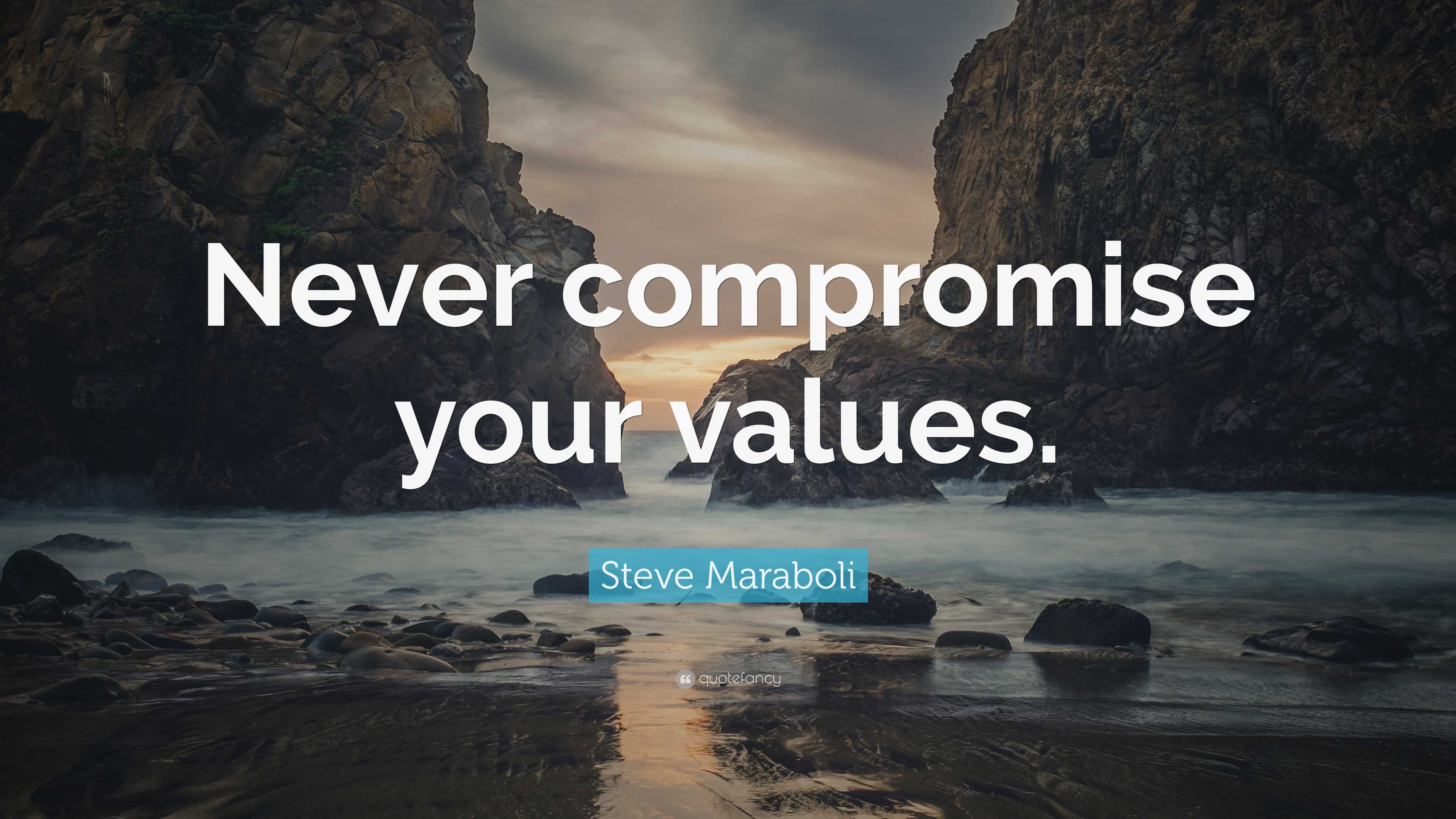 Steve Maraboli Quote Never Compromise Your Values