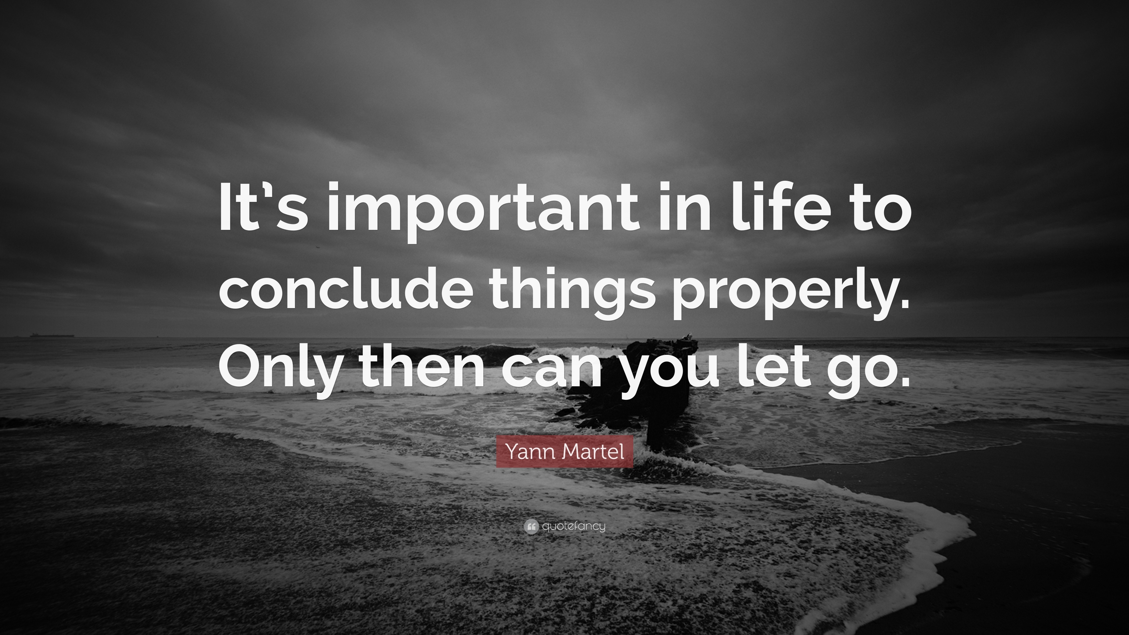 Yann Martel Quote: “It’s important in life to conclude things properly ...