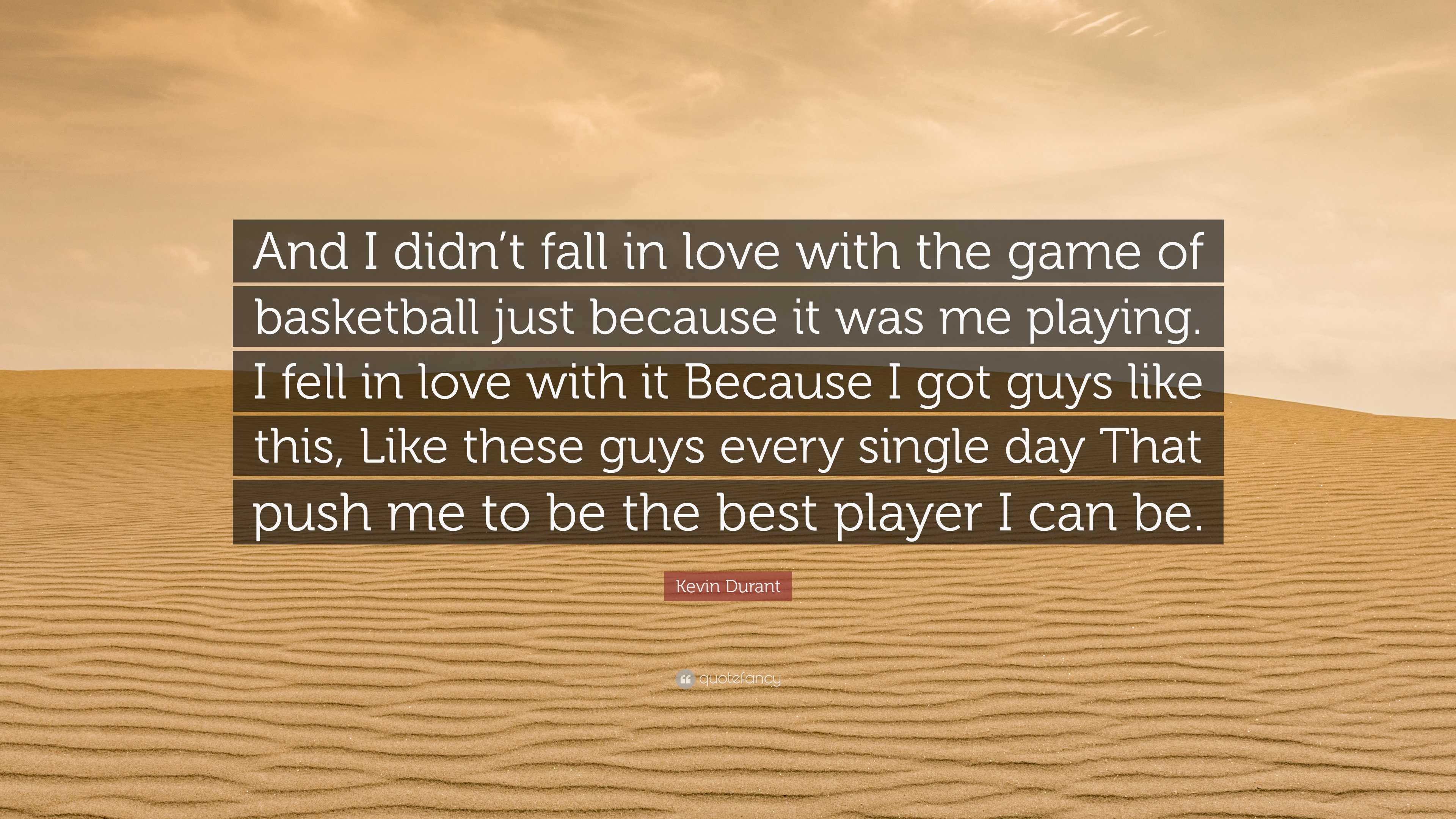 Kevin Durant Quote: “And I didn't fall in love with the game of basketball  just because it was me playing. I fell in love with it Because I...”, image size:3840x2160
