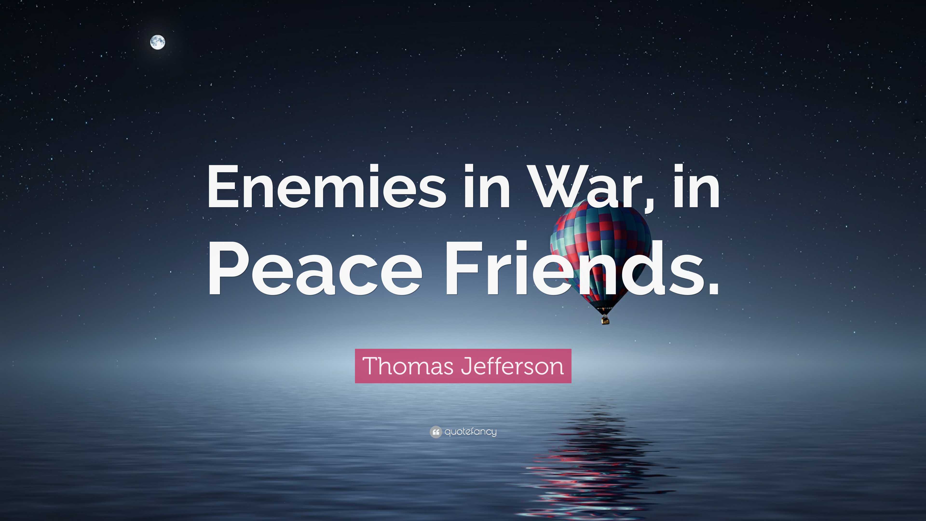 Thomas Jefferson Quote: “Enemies in War, in Peace Friends.”, image size:3840x2160