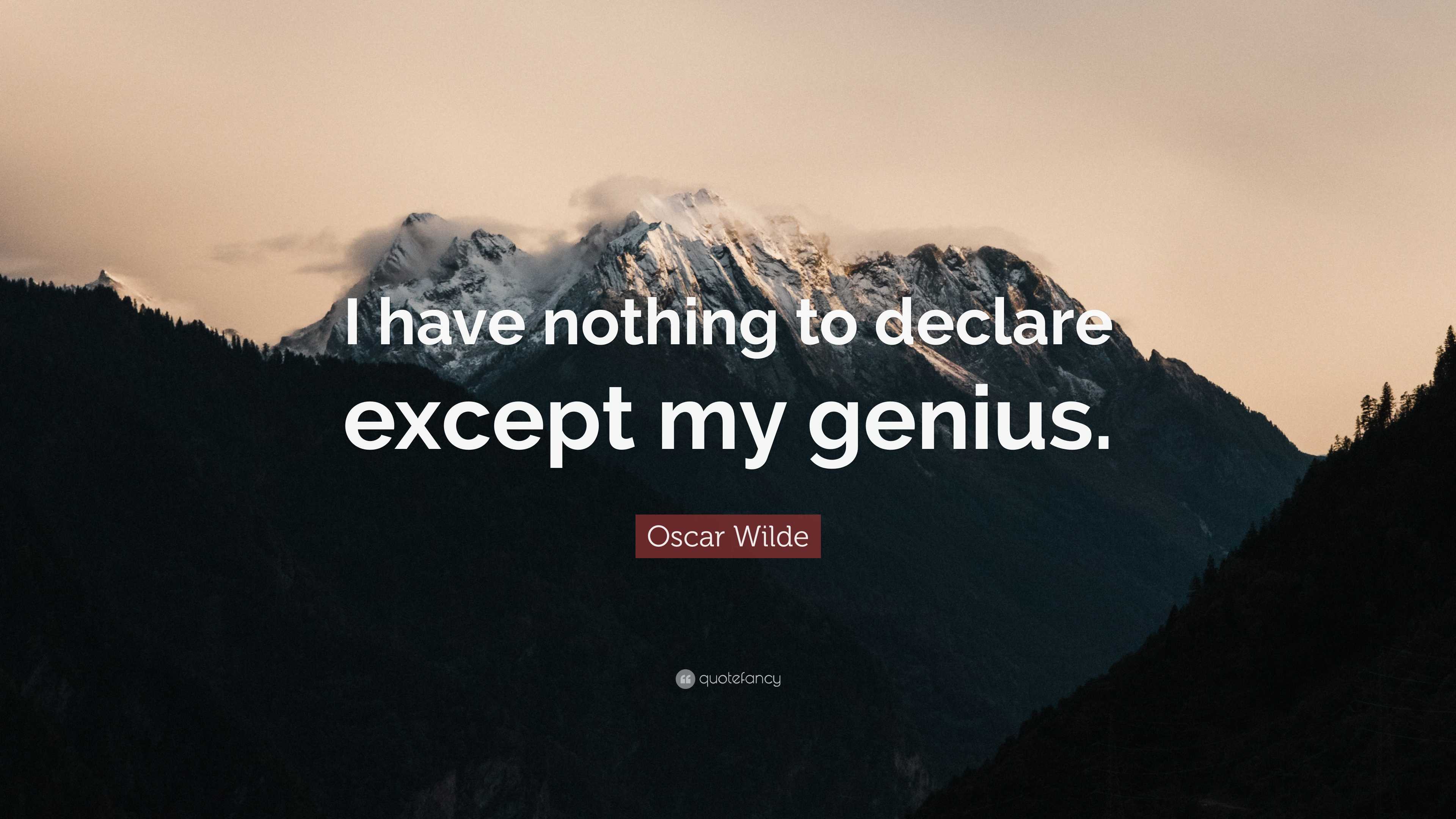 Oscar Wilde Quote “I have nothing to declare except my
