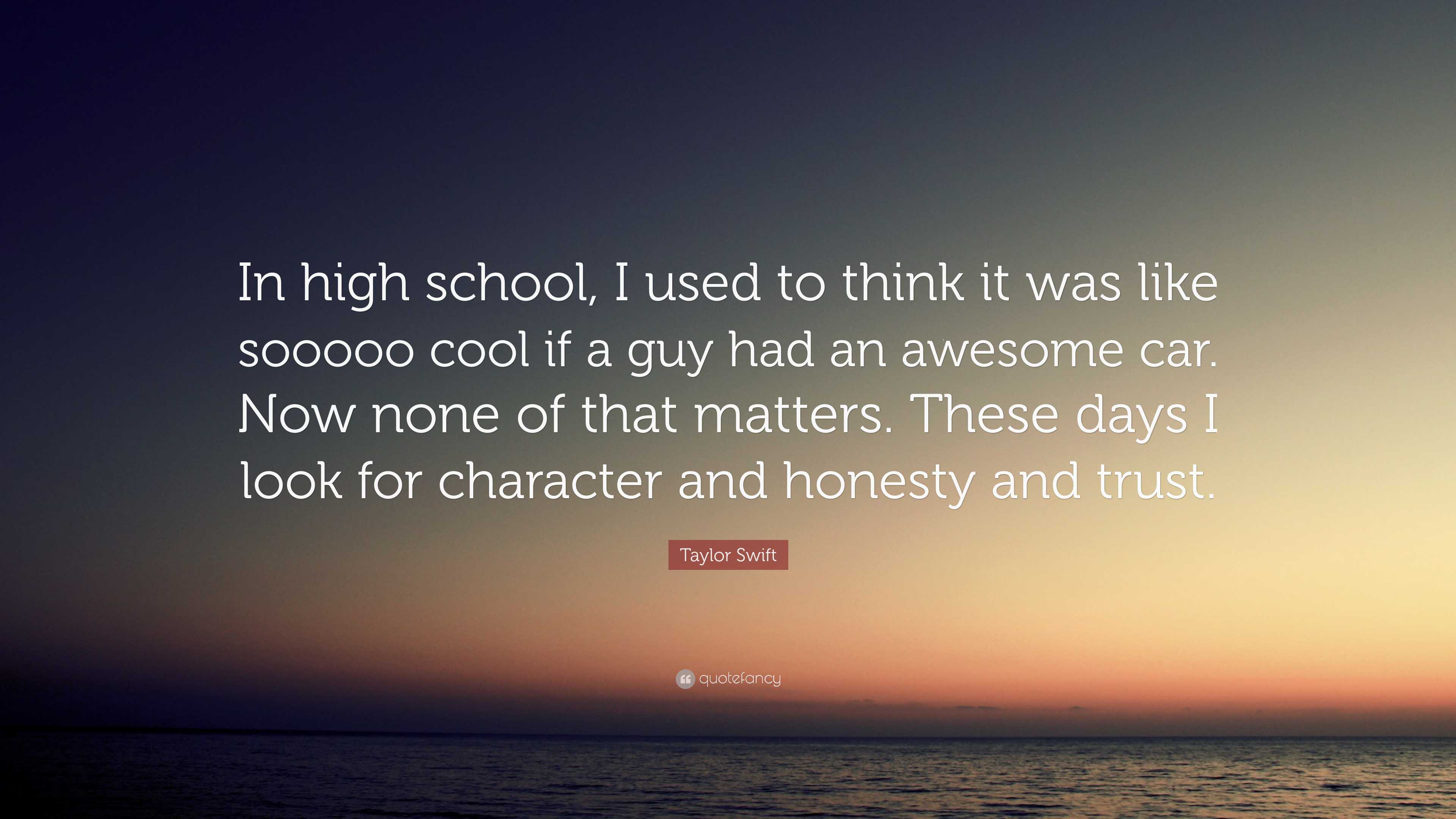 Taylor Swift Quote: “In high school, I used to think it was like