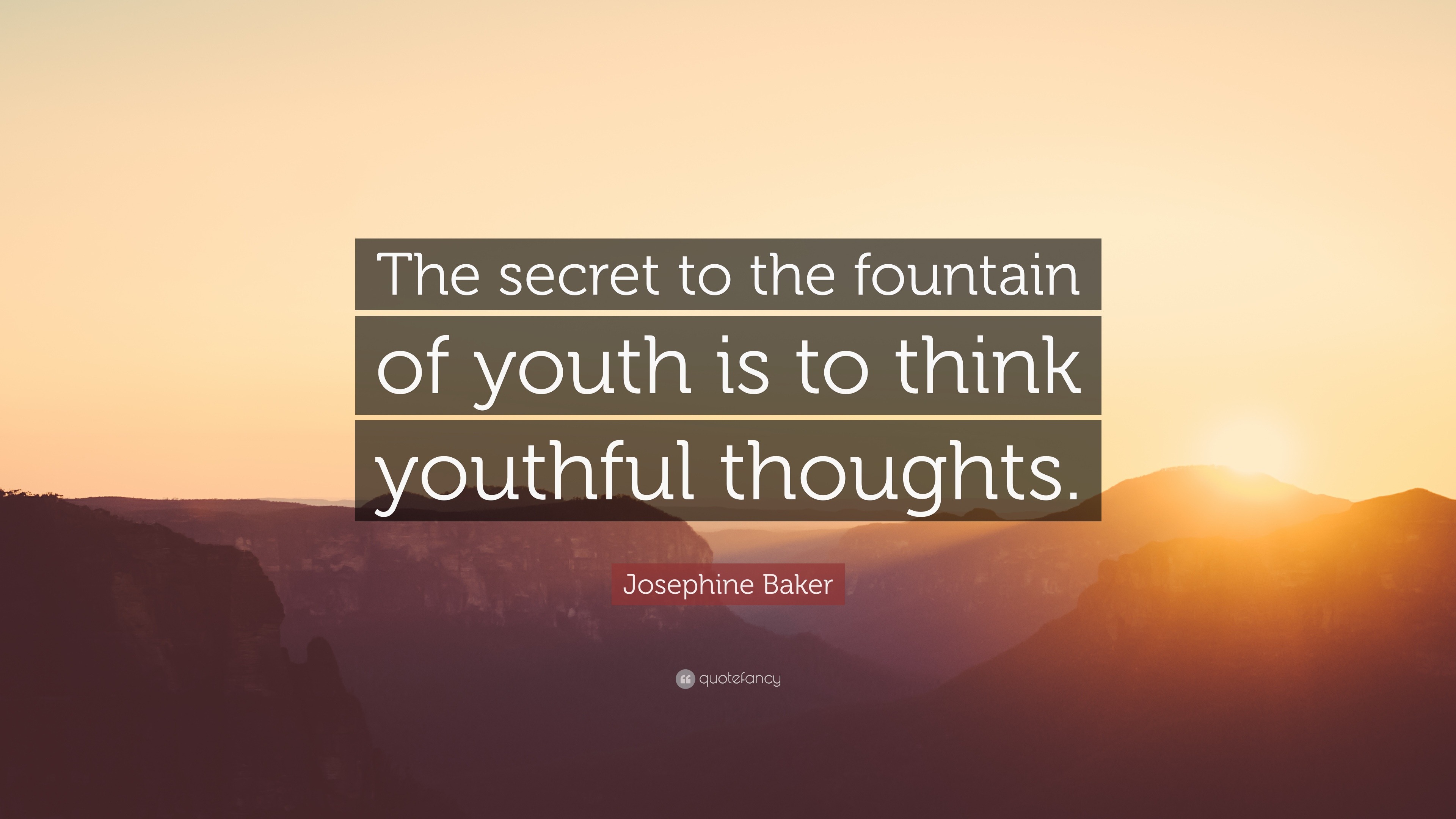 Josephine Baker Quote “The secret to the fountain of youth is to think