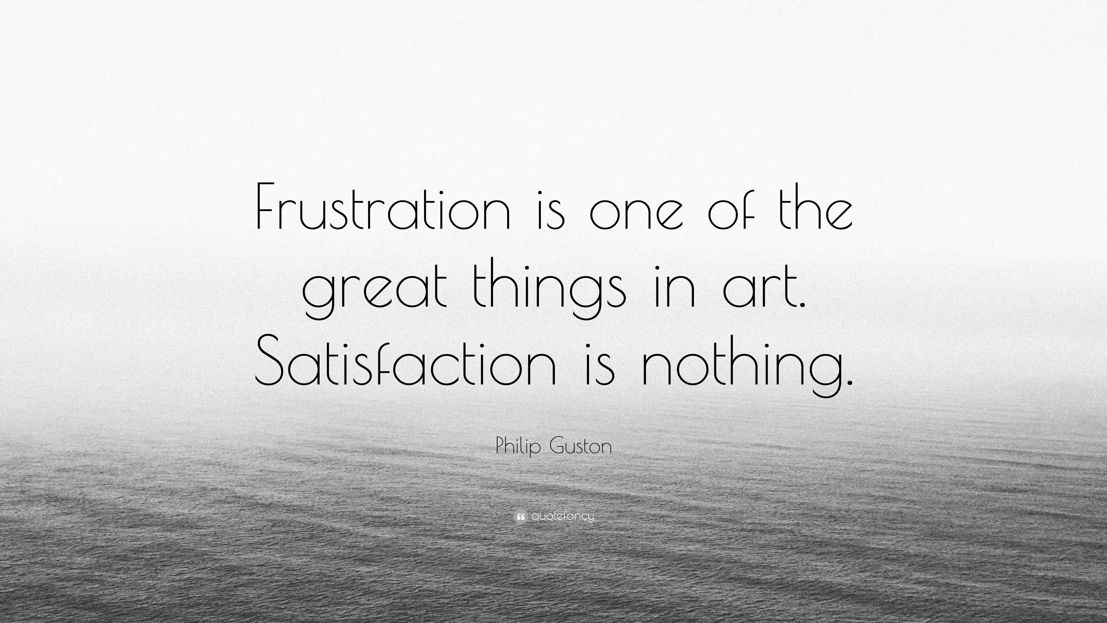 philip-guston-quote-frustration-is-one-of-the-great-things-in-art