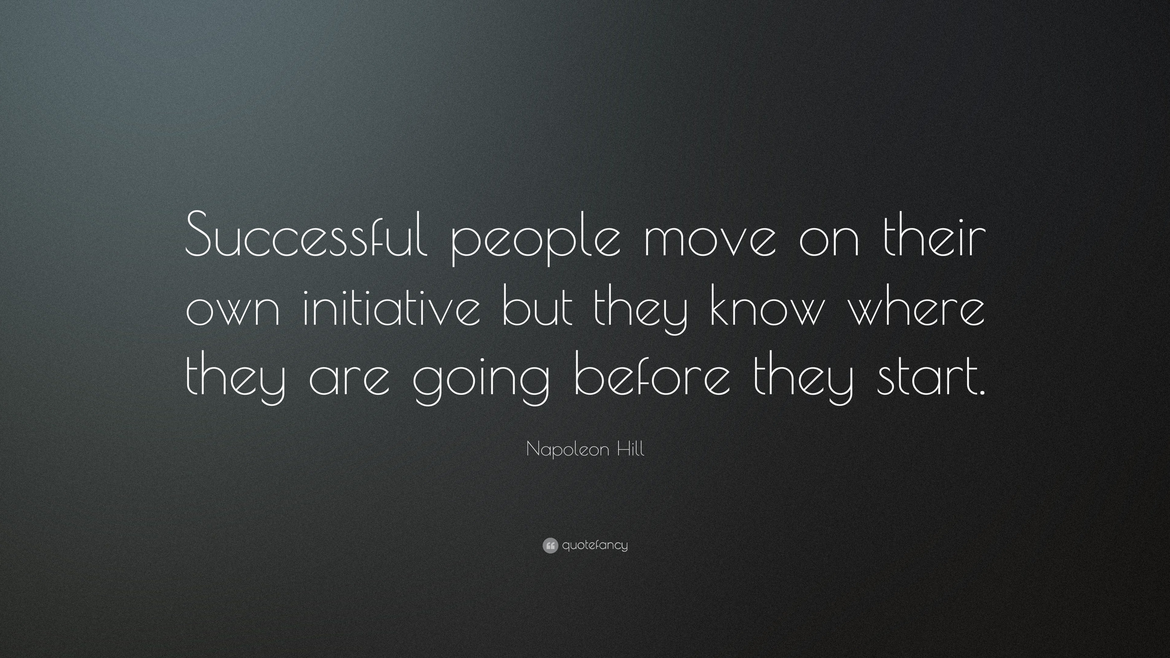 Napoleon Hill Quote: “Successful people move on their own initiative ...