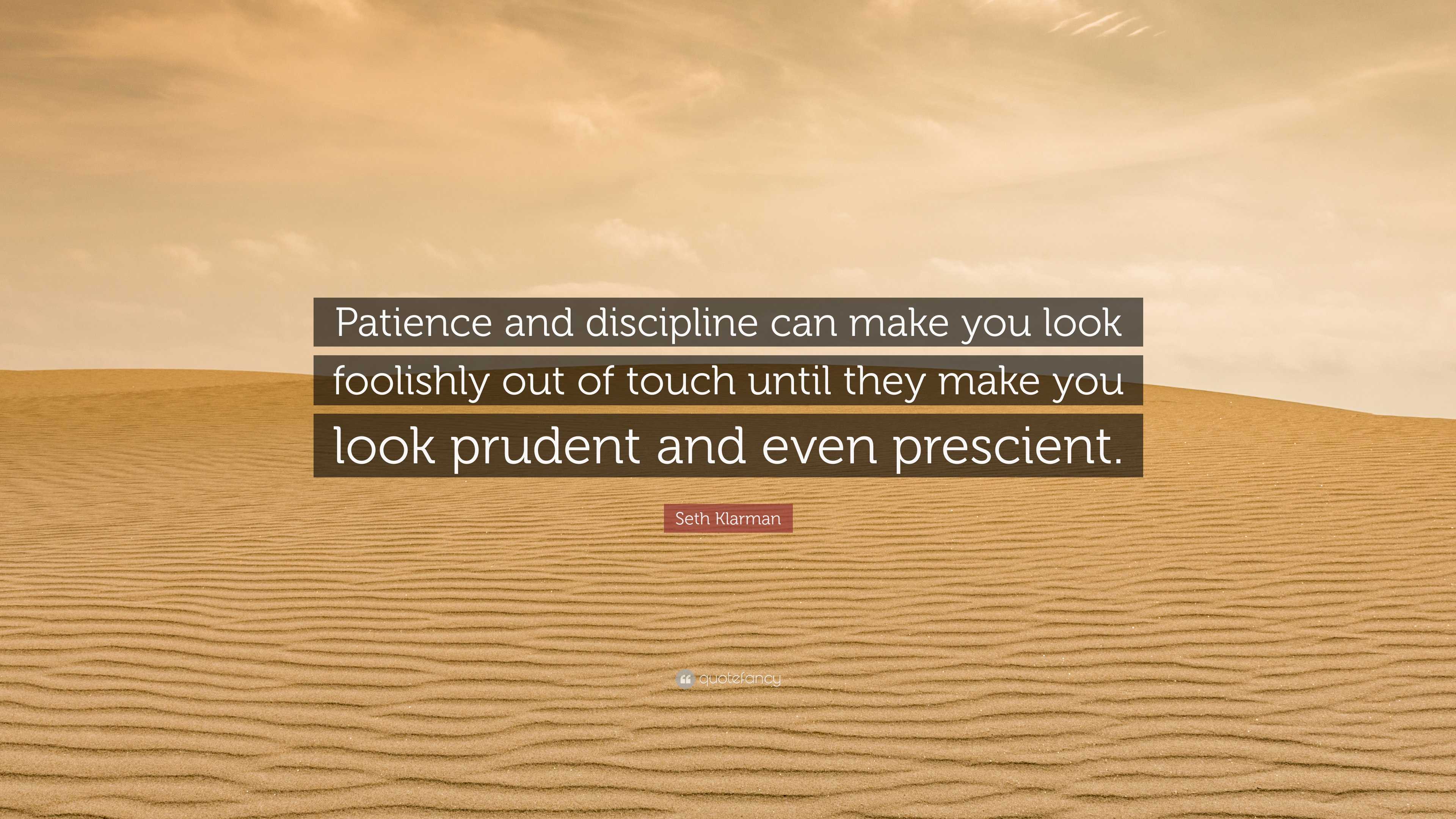 Seth Klarman Quote: “Patience and discipline can make you look ...