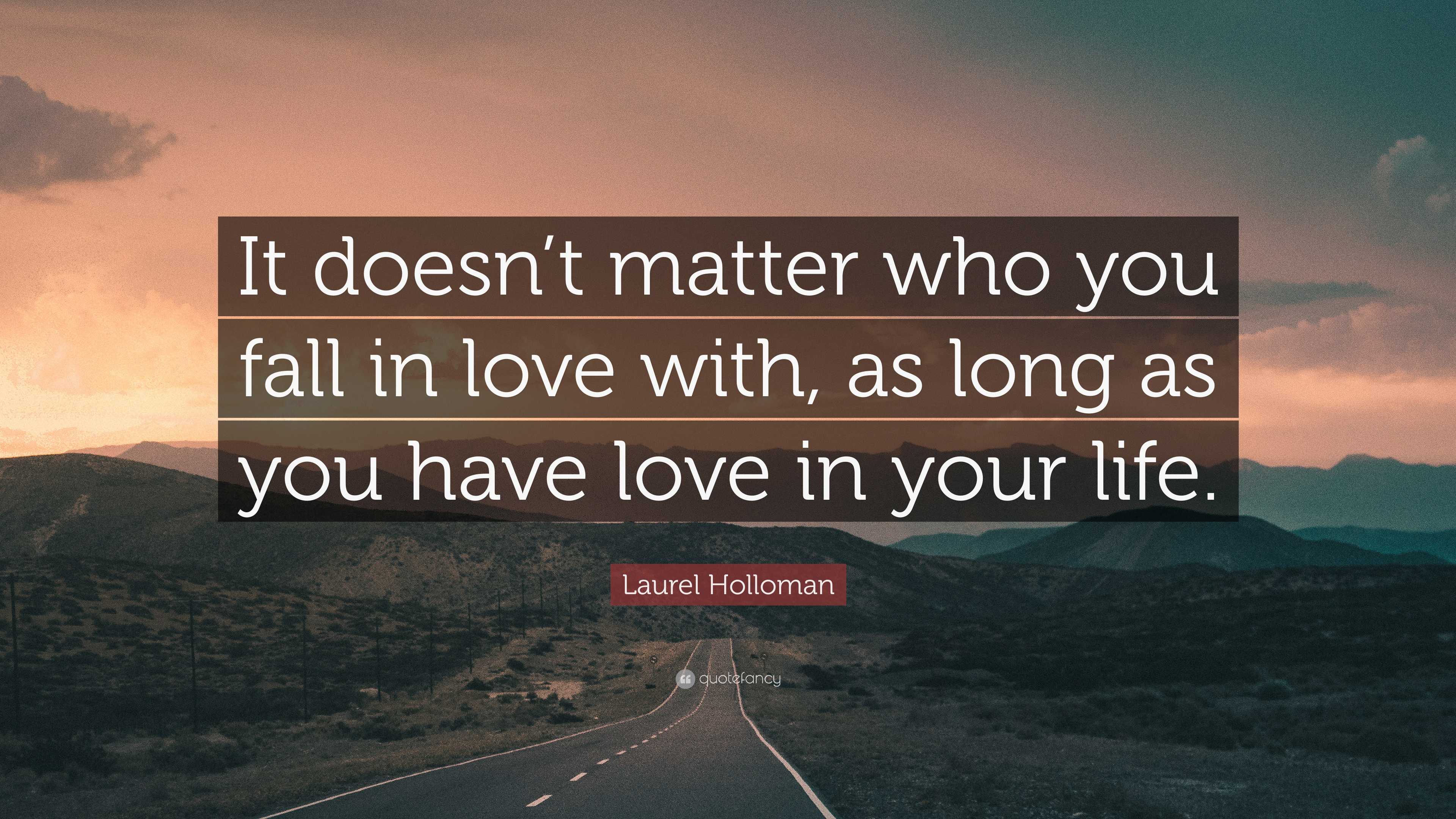 Laurel Holloman Quote: “It doesn't matter who you fall in love with, as  long as, image size:3840x2160