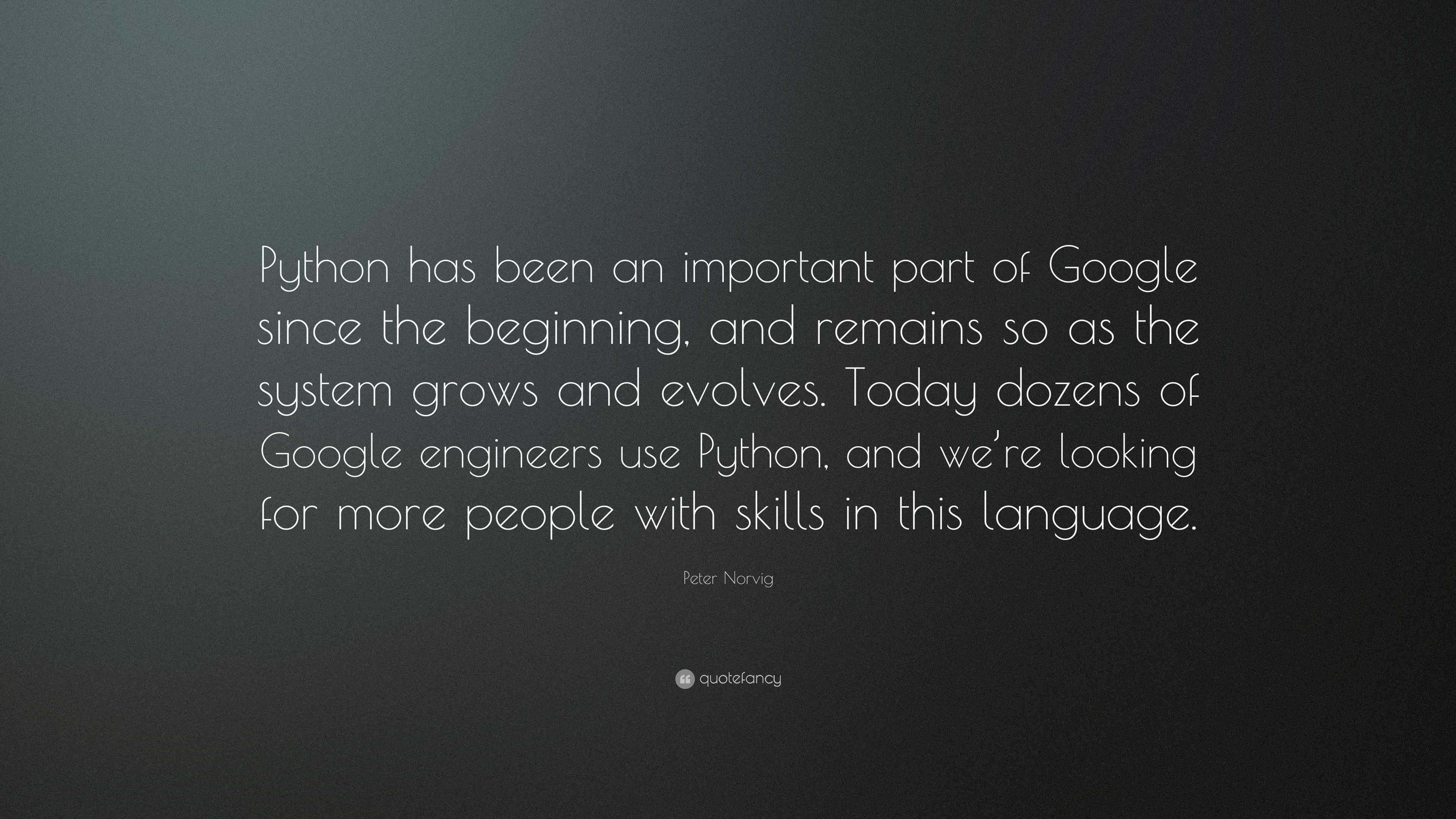 Peter Norvig Quote: “Python has been an important part of Google since ...
