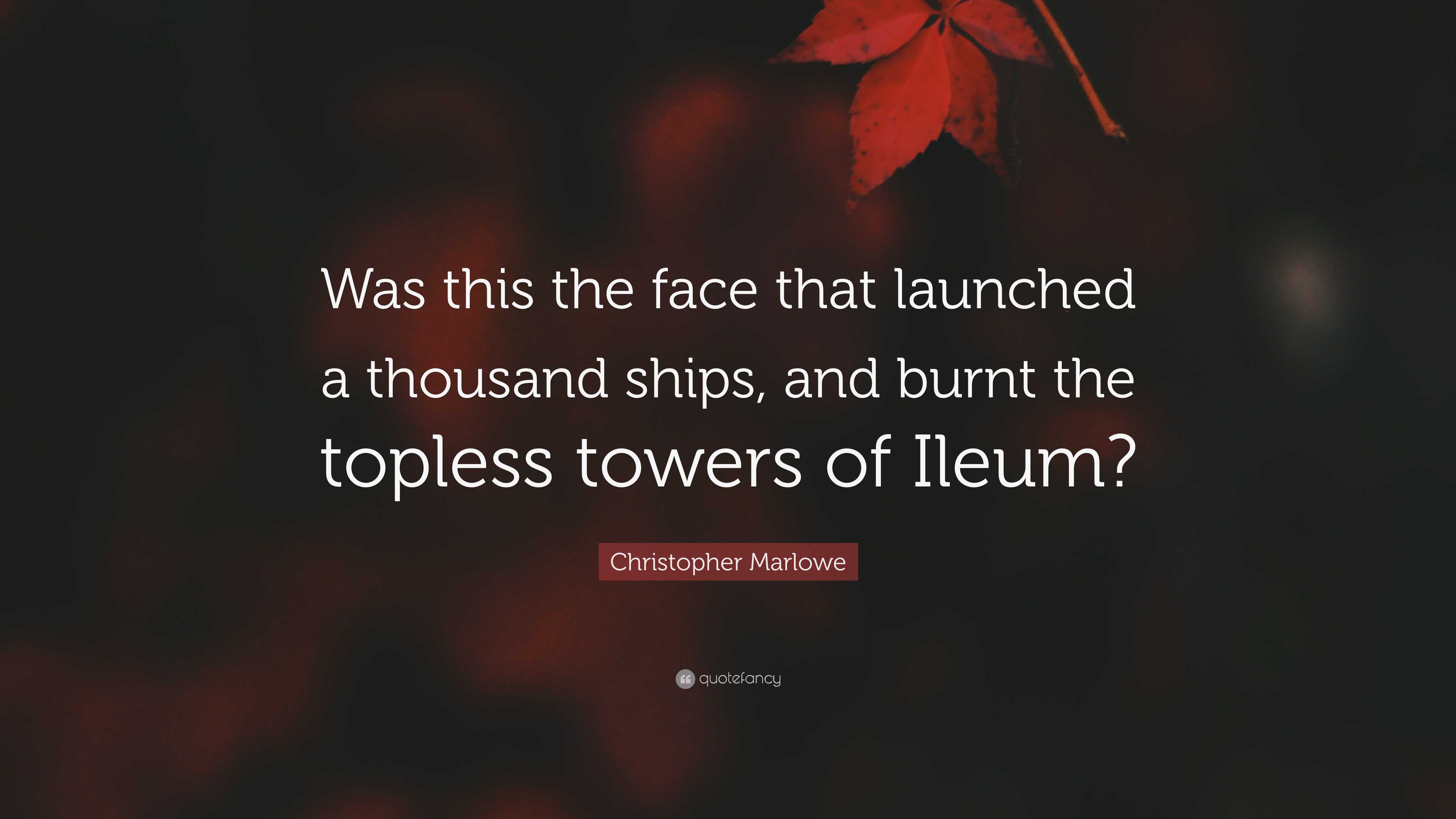Christopher Marlowe Quote: “Was this the face that launched a thousand ...