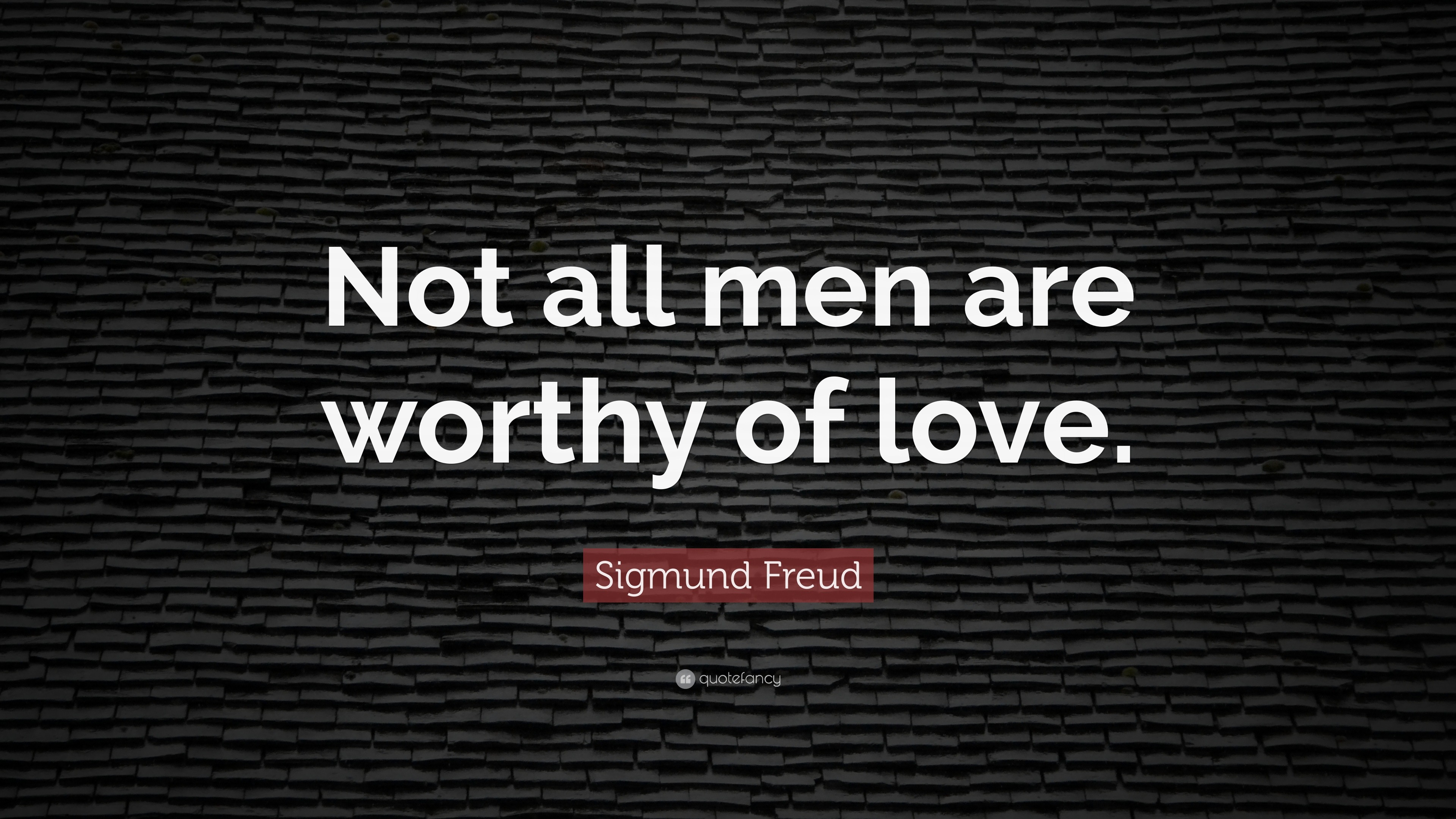 Sigmund Freud Quote: “Not all men are worthy of love.” (17 wallpapers