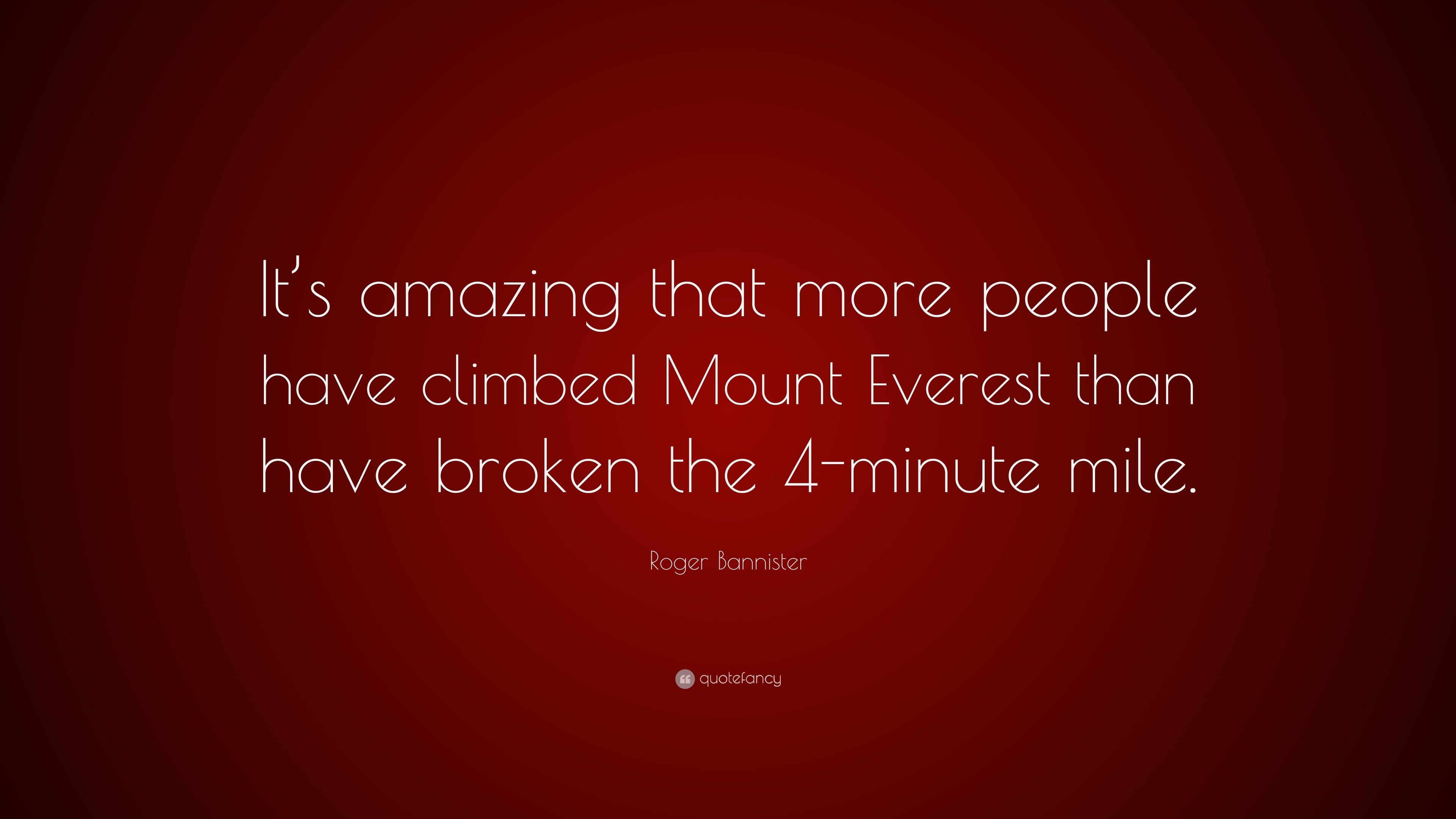 Roger Bannister Quote: “It’s amazing that more people have climbed