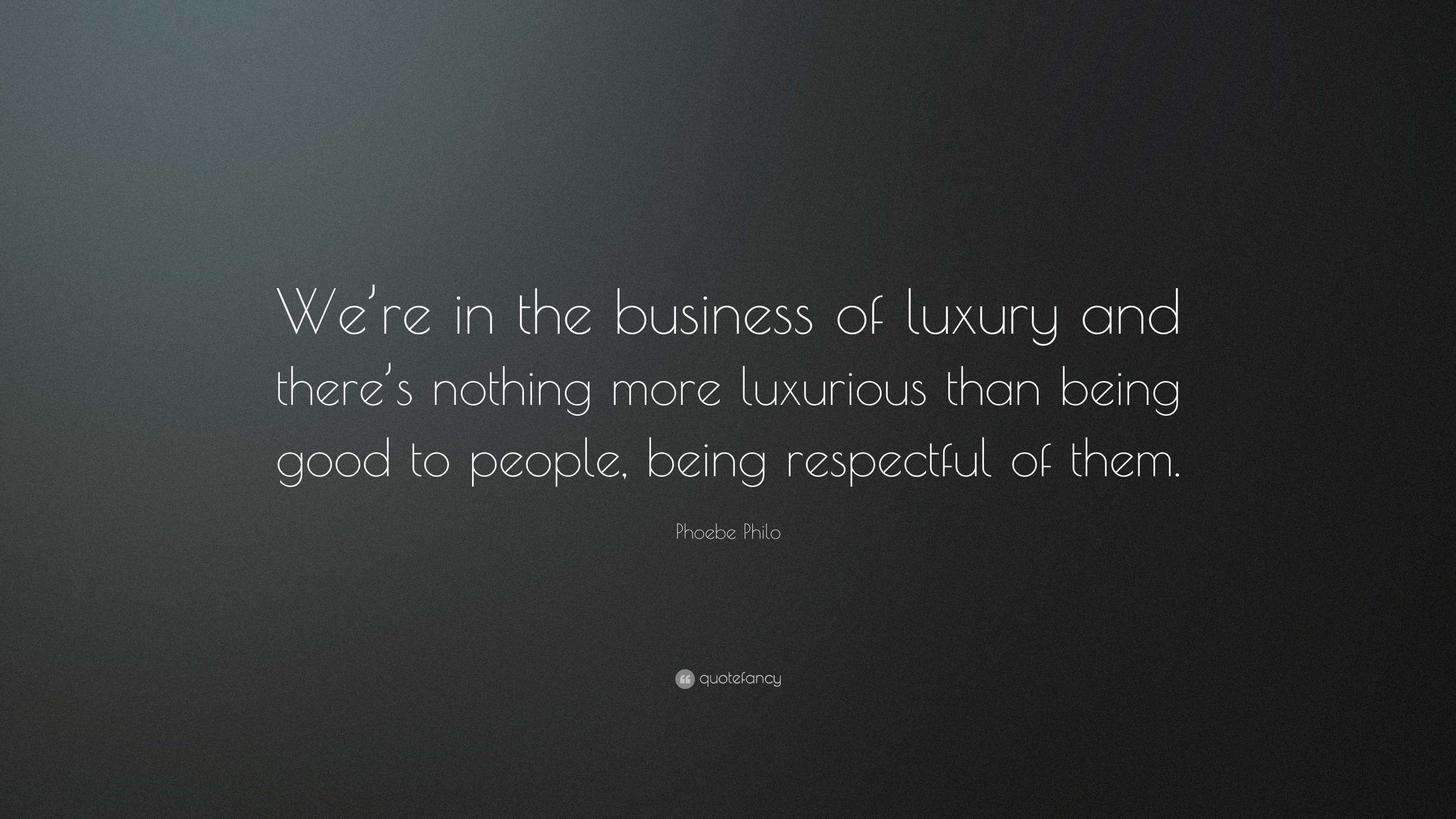 Phoebe Philo Quote: “We're in the business of luxury and there's nothing  more luxurious than, image size:3840x2160