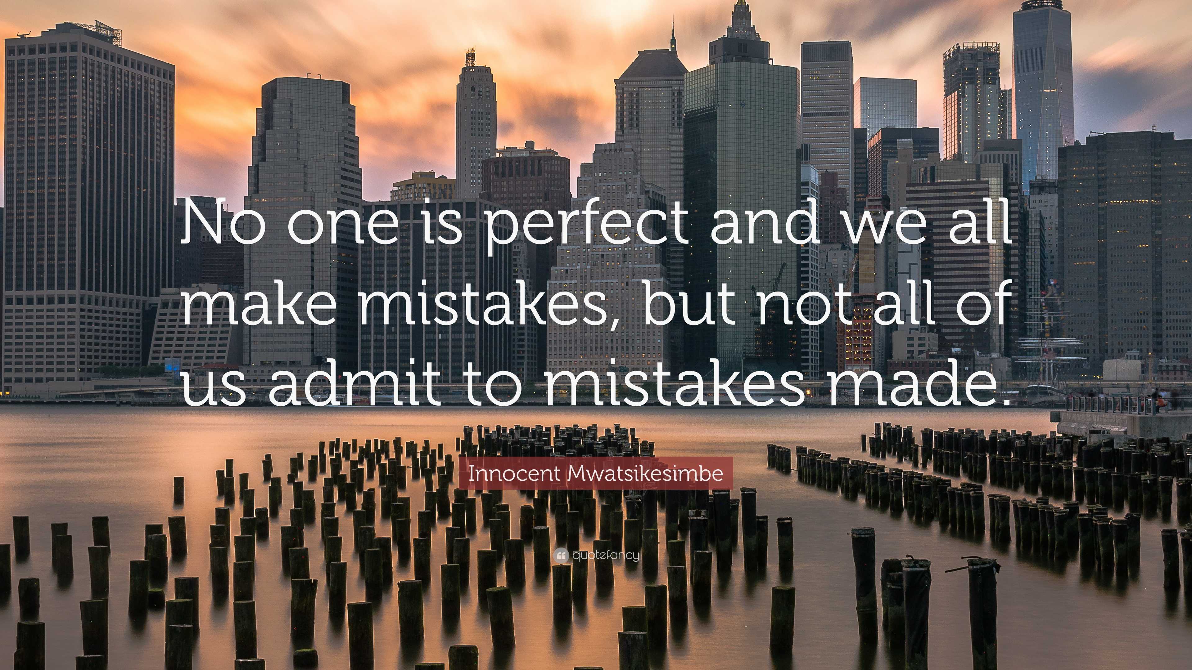 Innocent Mwatsikesimbe Quote: “No one is perfect and we all make ...