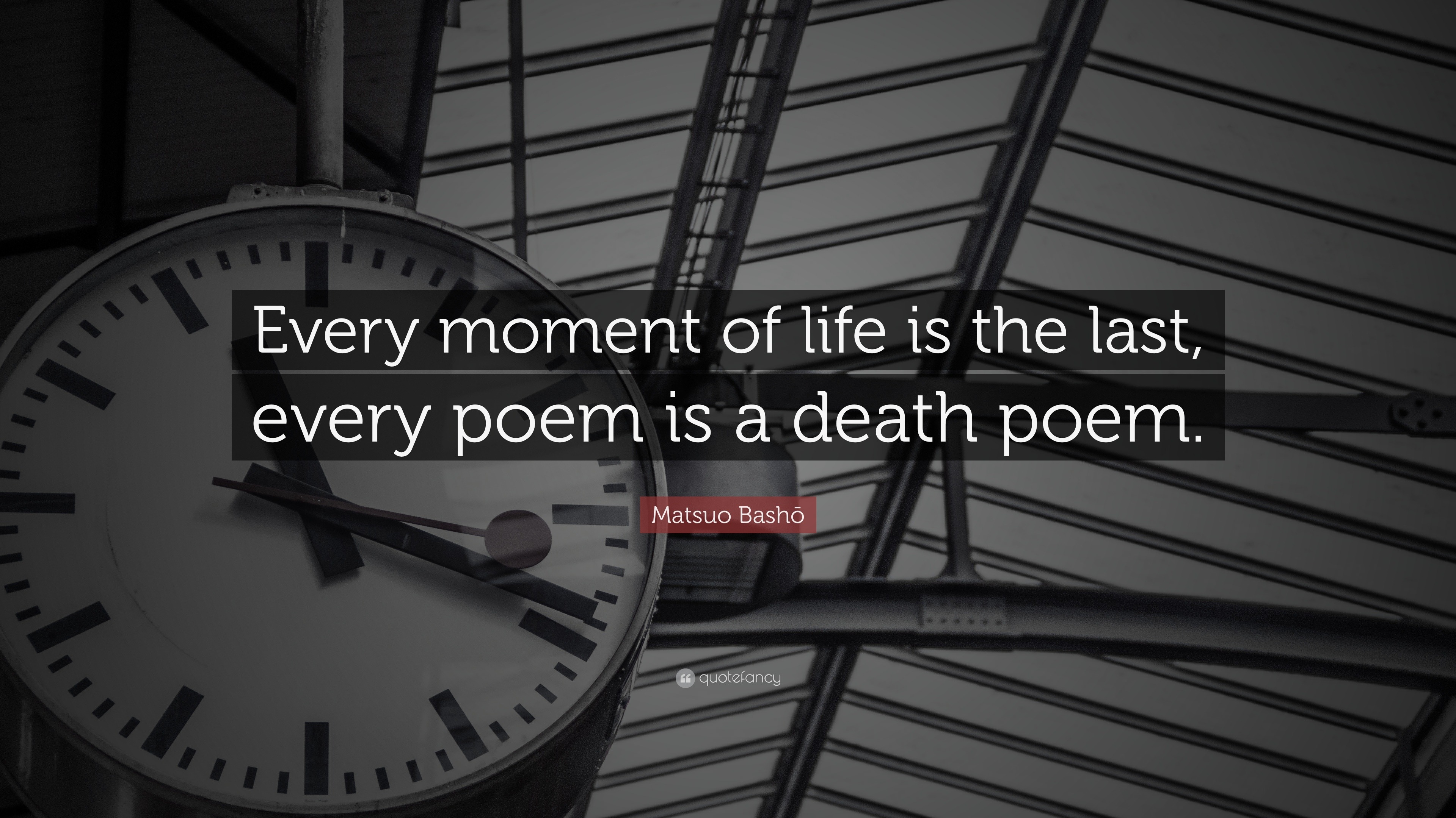 Matsuo Bashō Quote Every Moment Of Life Is The Last Every Poem Is A Death Poem