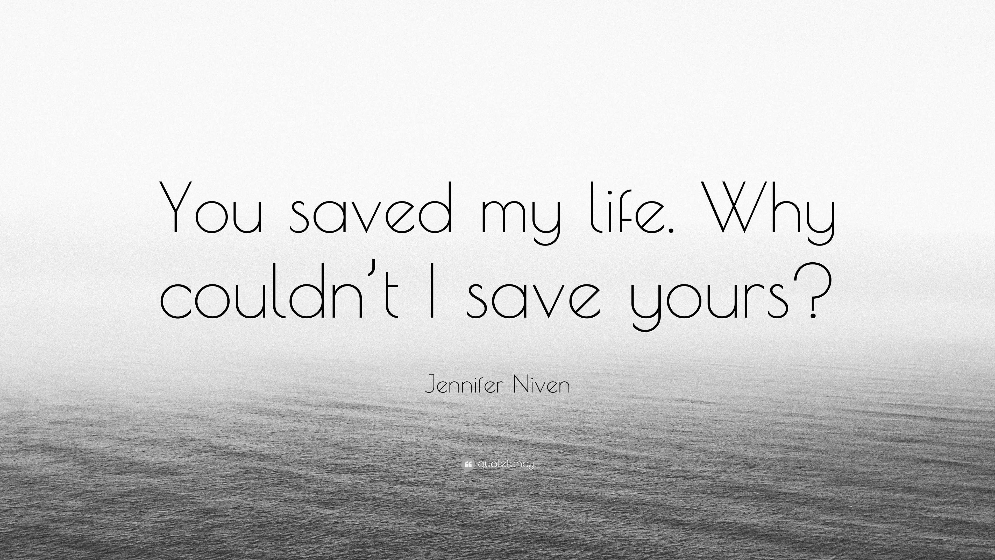 Jennifer Niven Quote “You saved my life. Why couldn’t I save yours?”