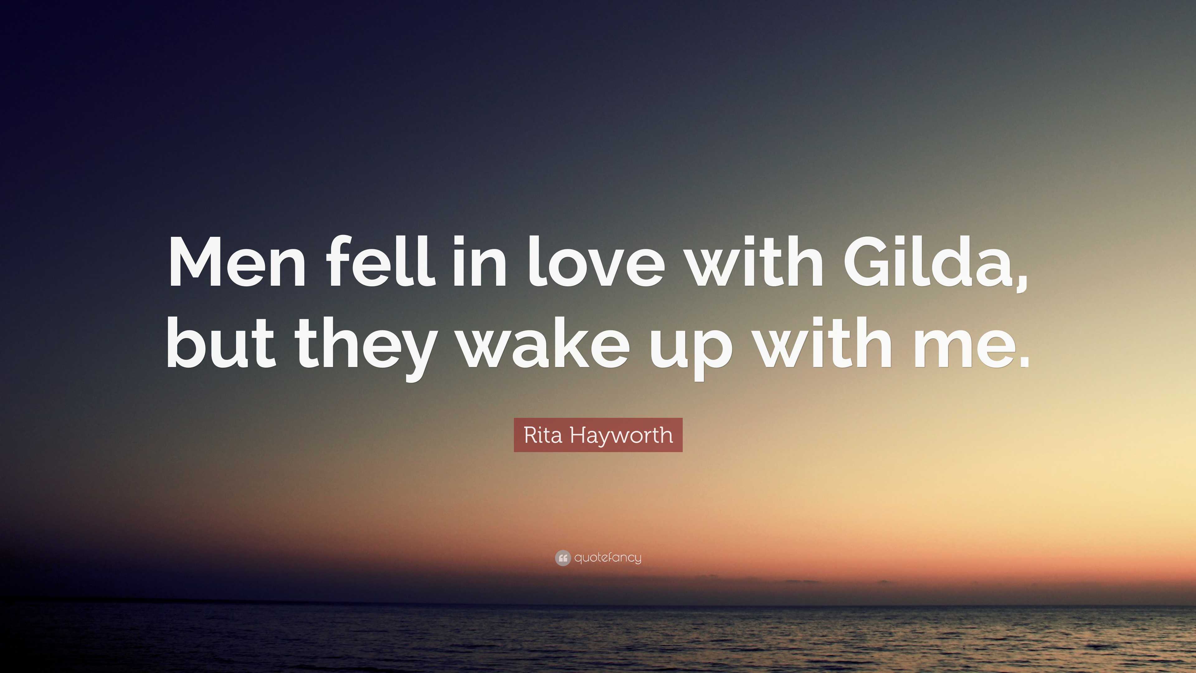 Rita Hayworth Quote: “Men fell in love with Gilda, but they wake up