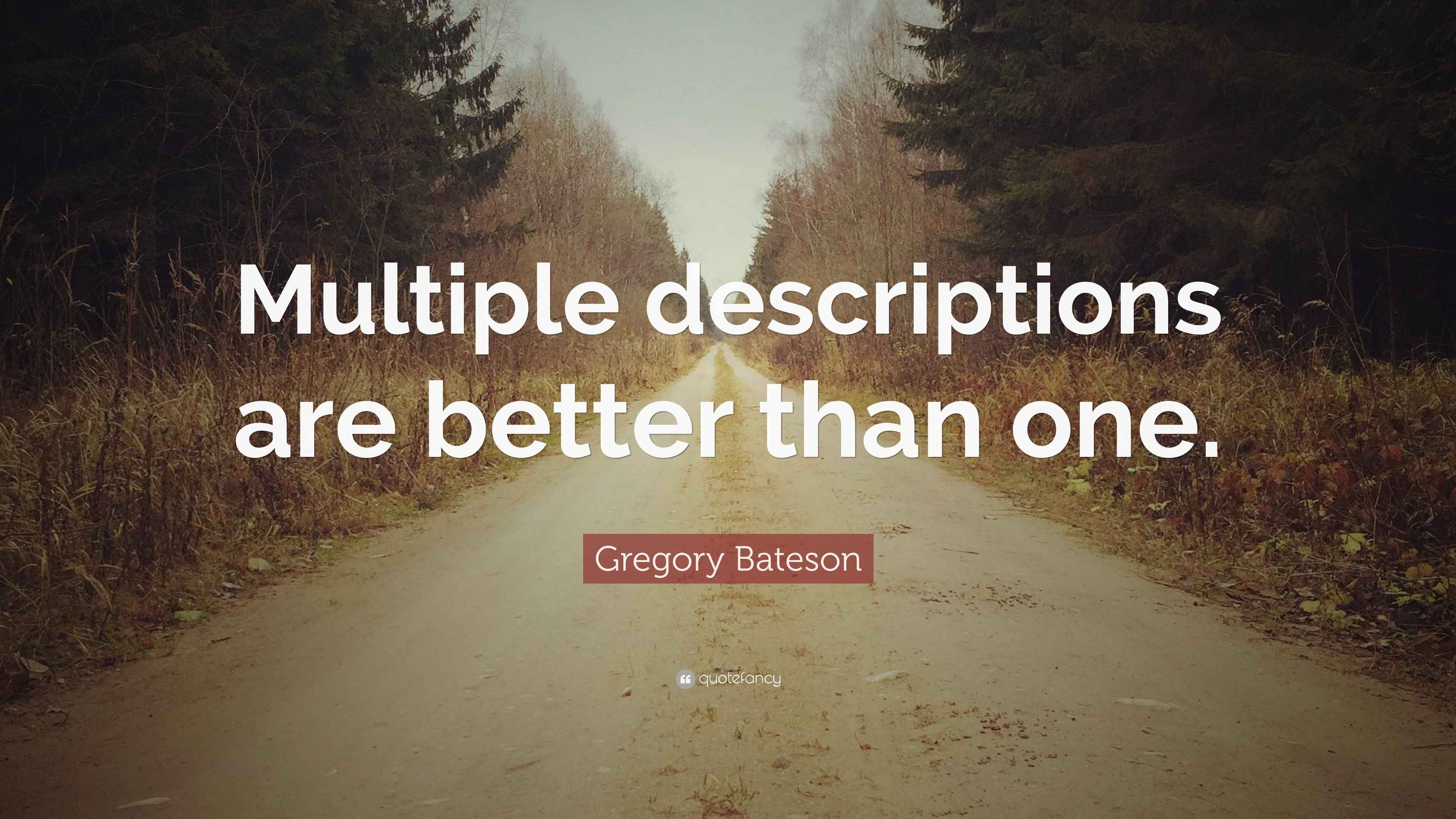 Gregory Bateson Quote “Multiple descriptions are better than one.”