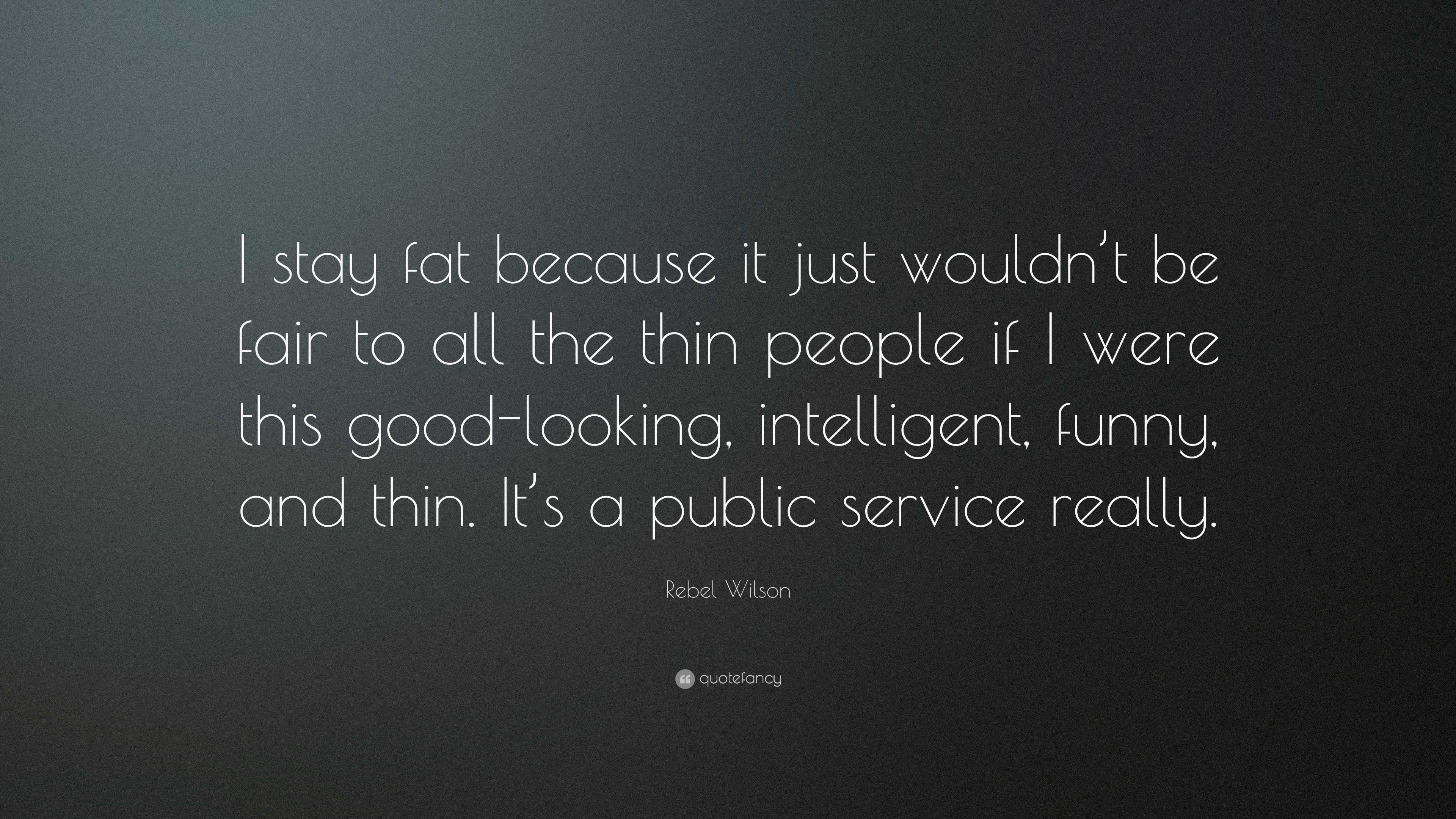 Rebel Wilson Quote: “I stay fat because it just wouldn't be fair to all the  thin people if I were this good-looking, intelligent, funny, and...”, image size:3840x2160