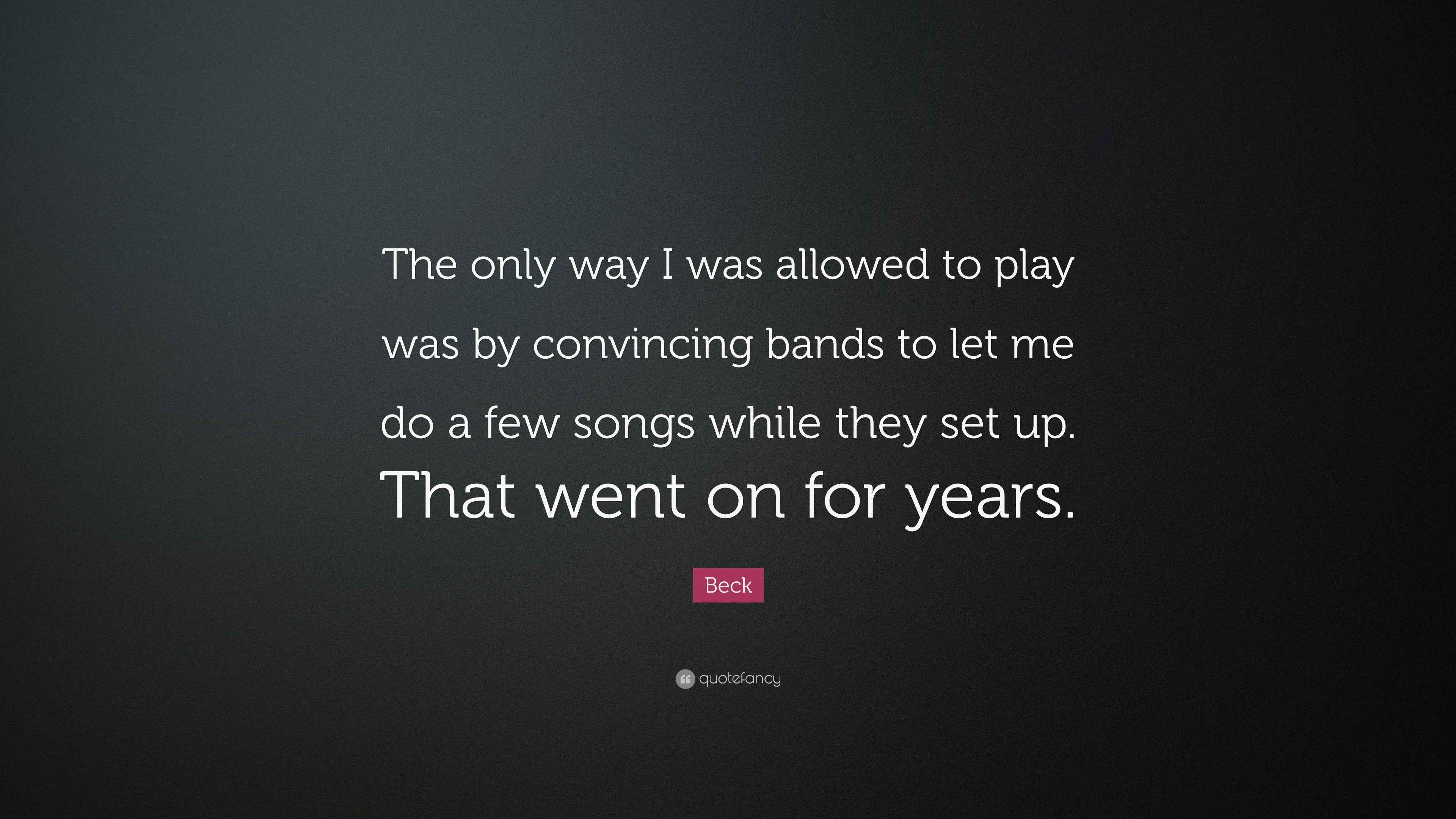 Beck Quote: “The only way I was allowed to play was by convincing bands ...
