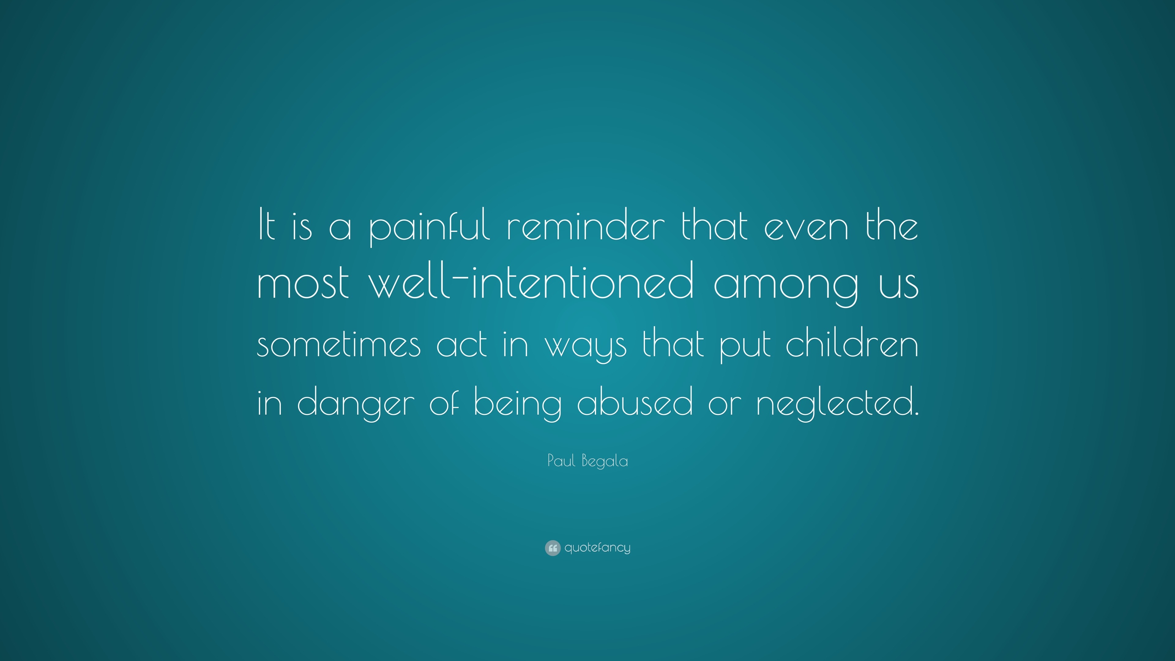 Paul Begala Quote: “It is a painful reminder that even the most well ...