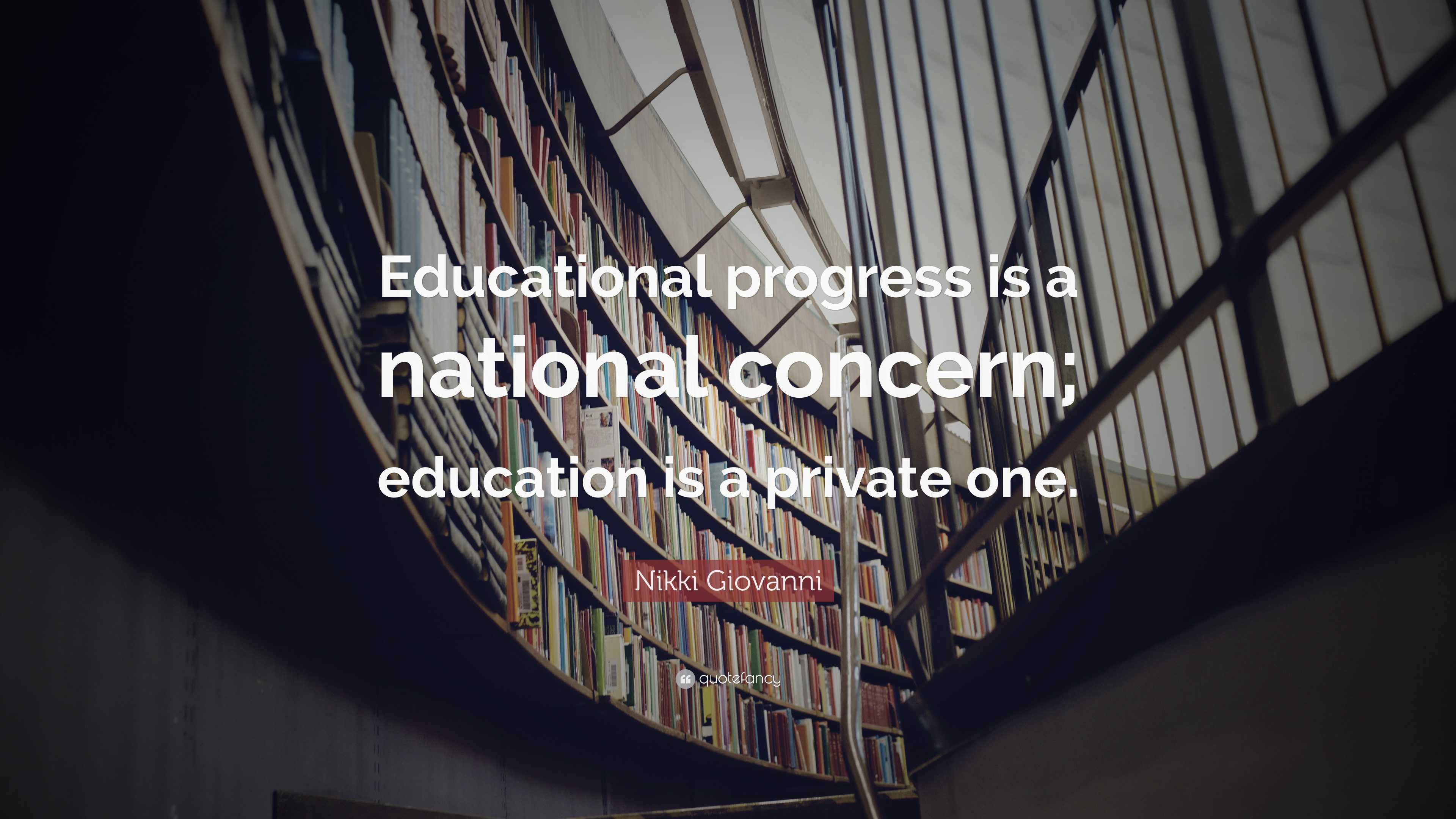 Nikki Giovanni Quote: "Educational progress is a national concern ...