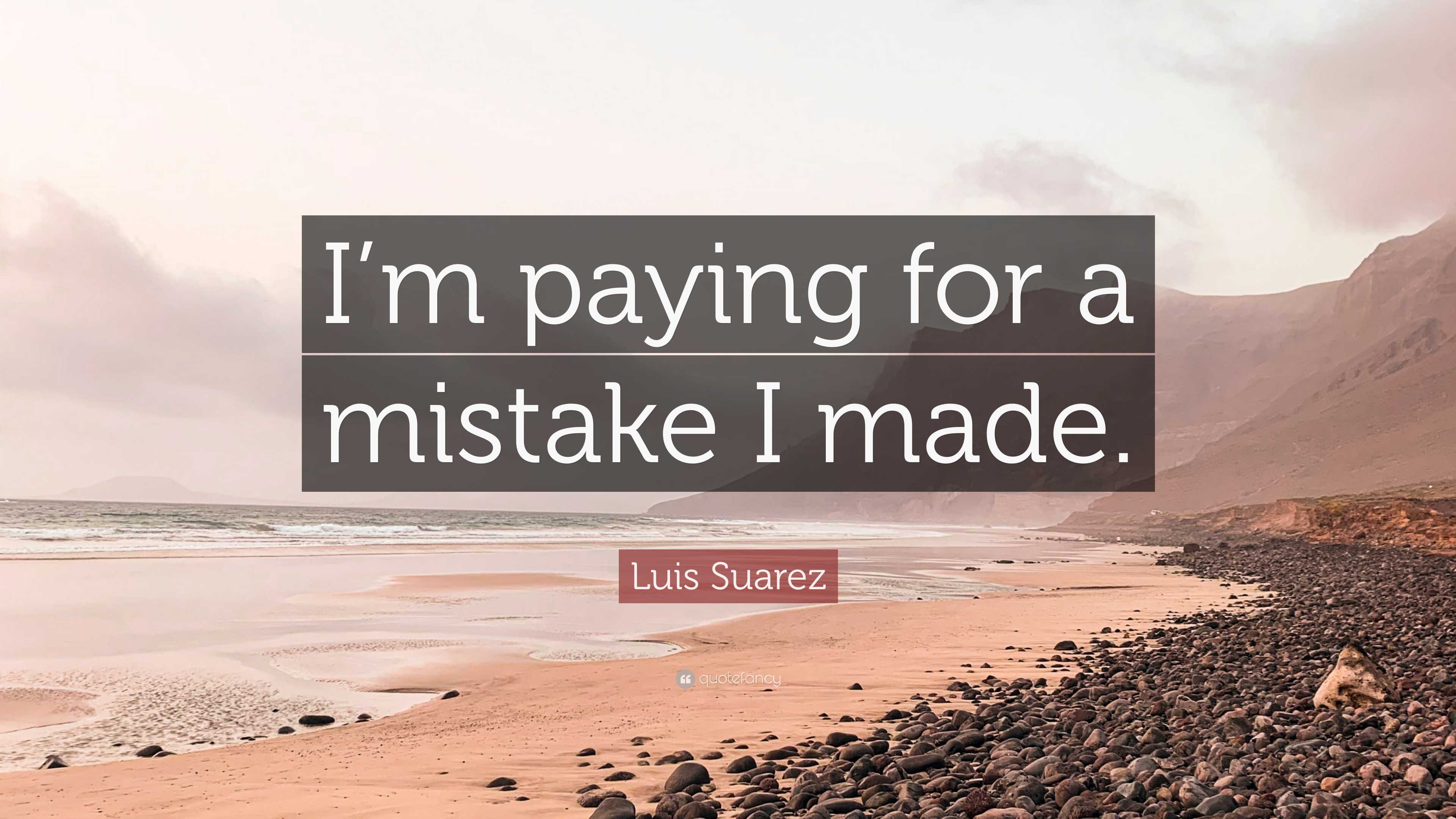 Luis Suarez Quote “I’m paying for a mistake I made.”(02)