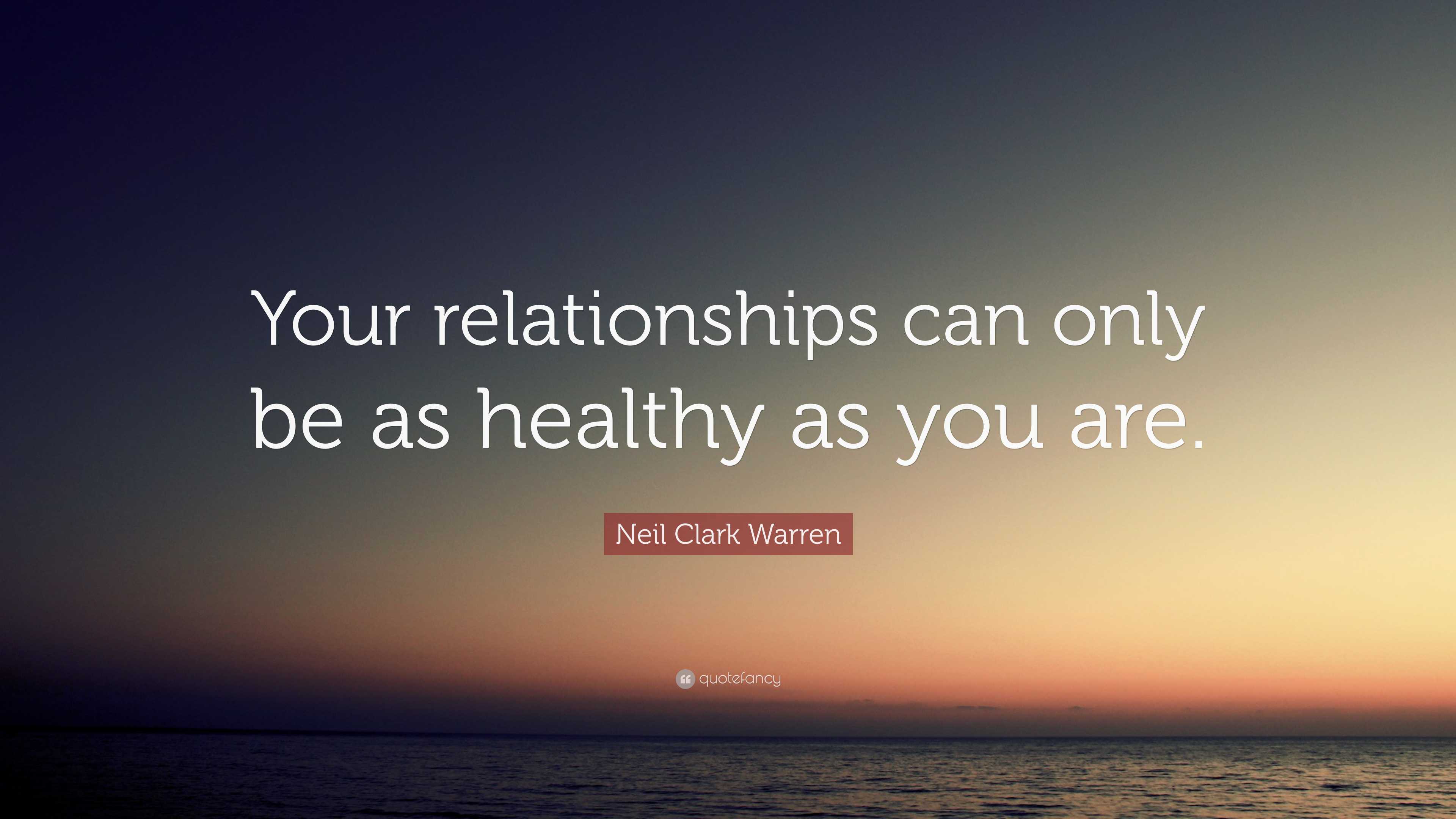 Neil Clark Warren Quote: “Your relationships can only be as healthy as you  are.”, image size:3840x2160