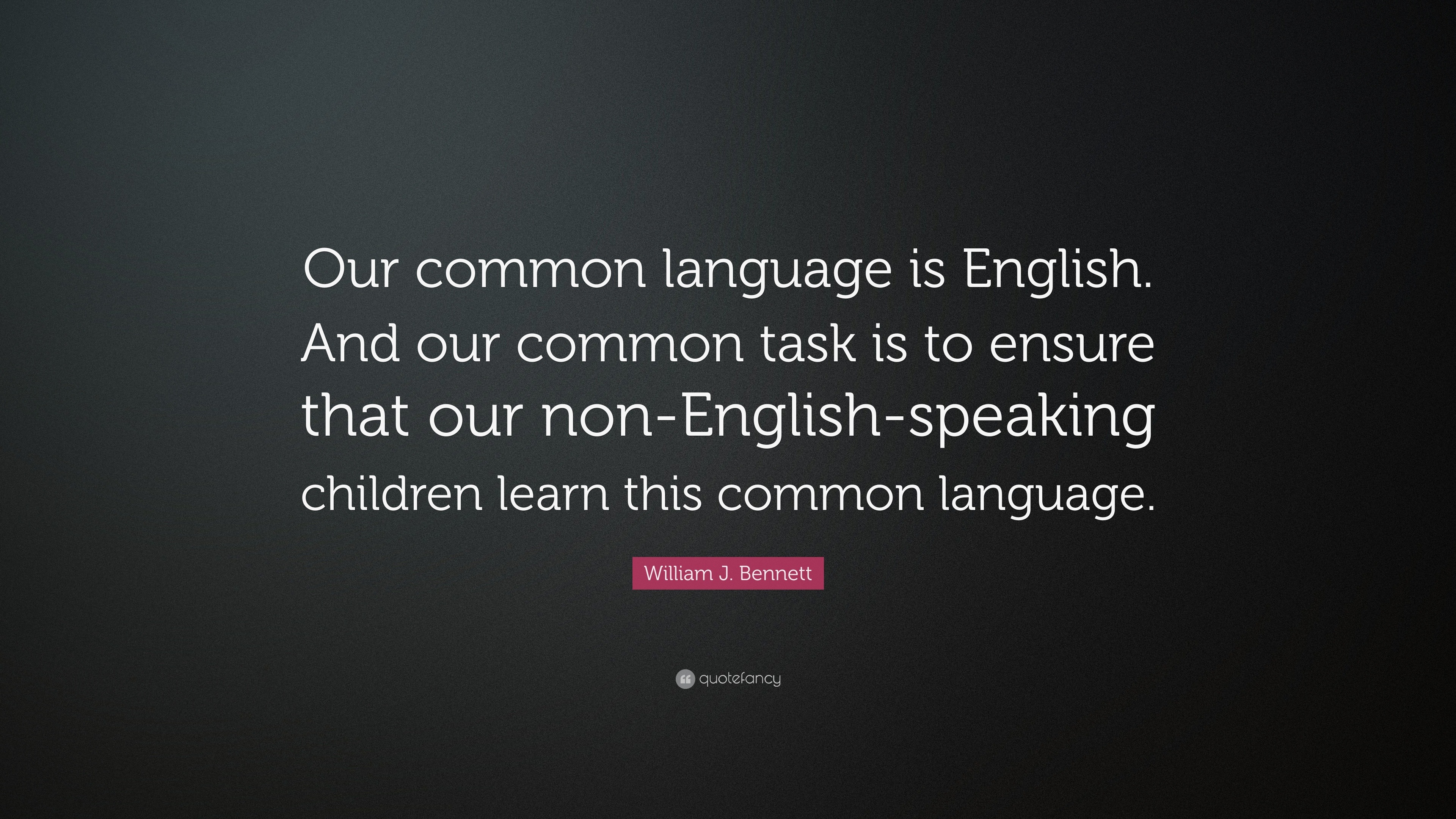 William J. Quote “Our common language is English