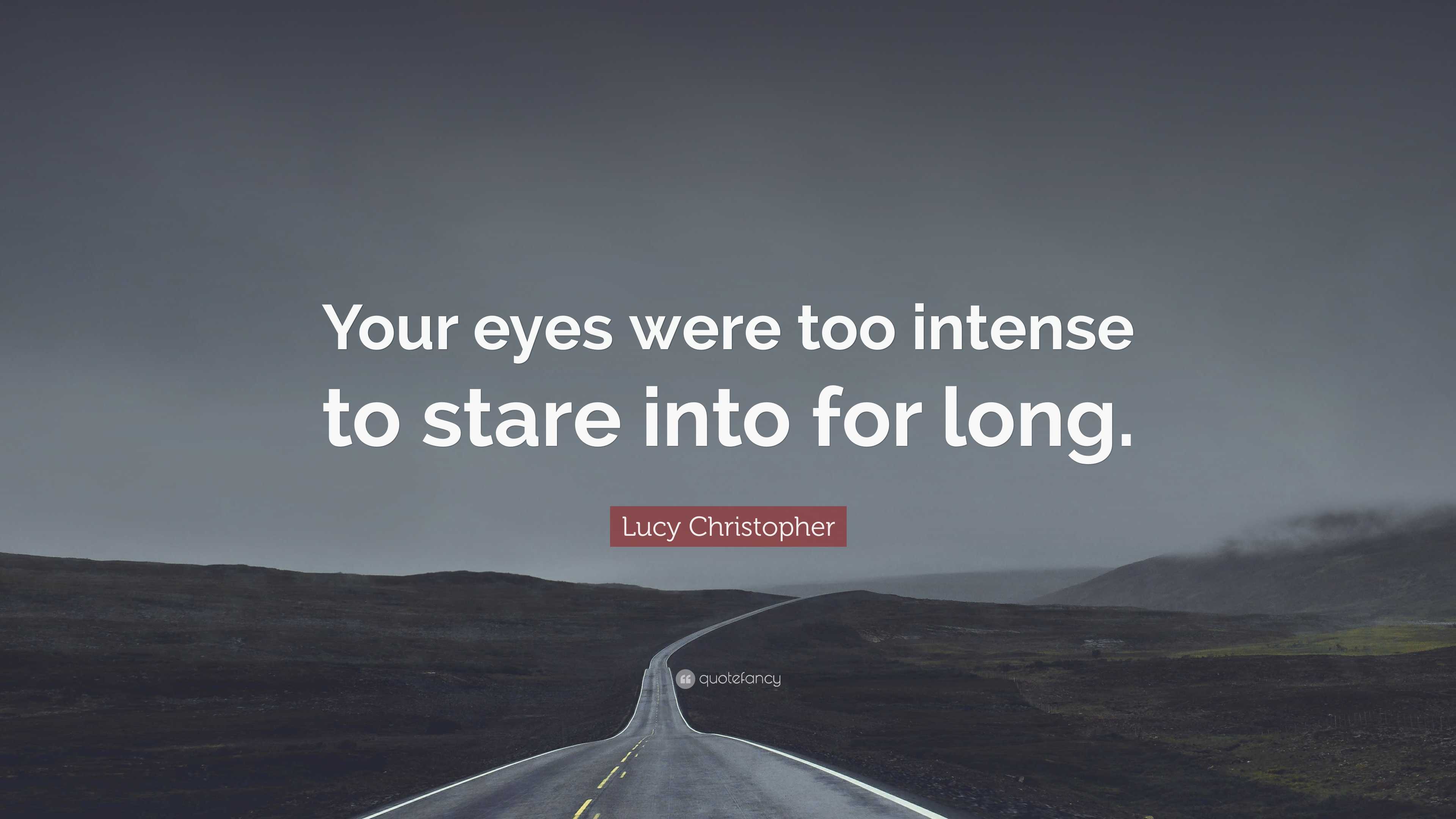 Lucy Christopher Quote: “Your eyes were too intense to stare into for long.”, image size:3840x2160