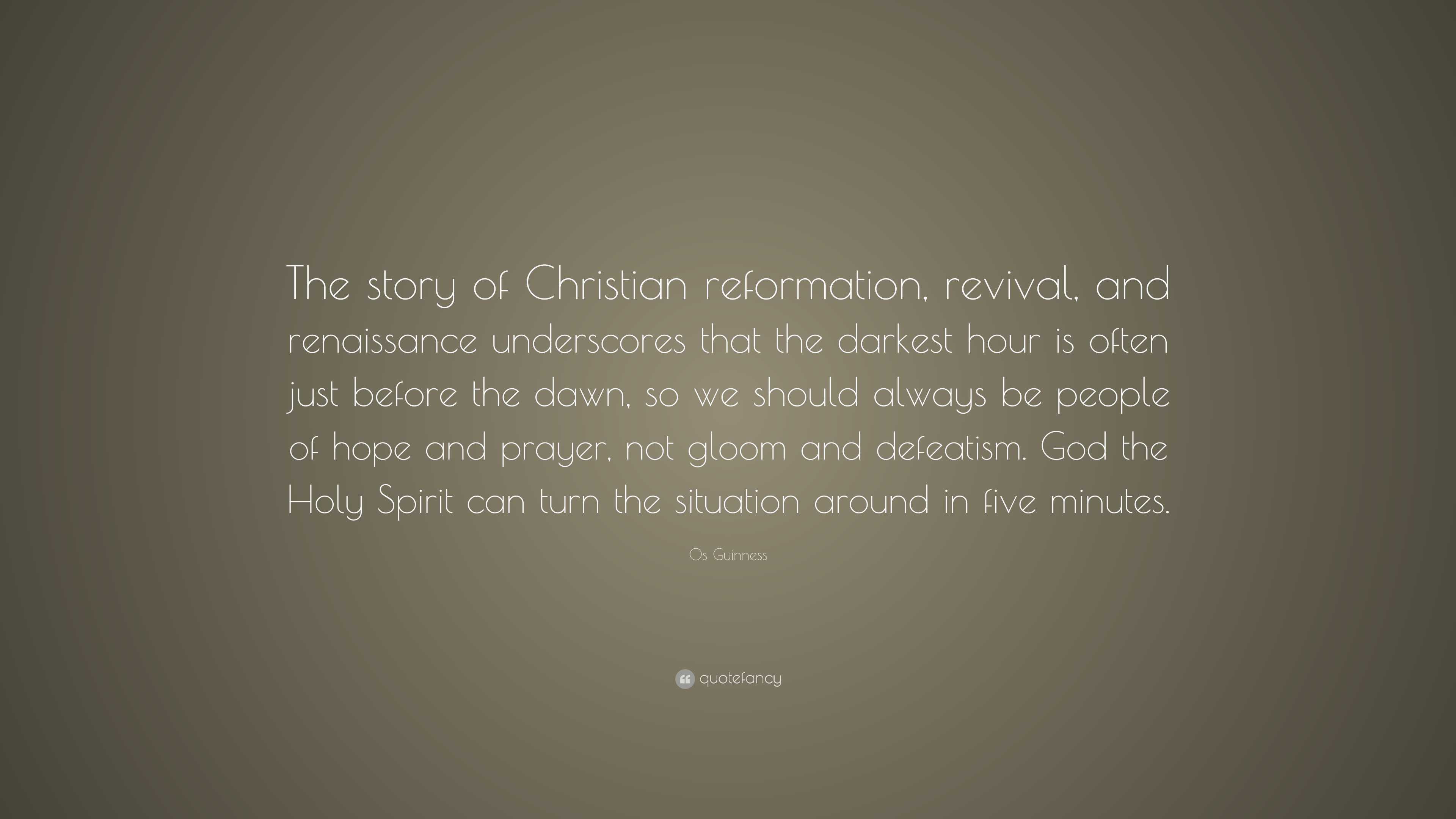 Os Guinness Renaissance Os Guinness Quote: “The story of Christian reformation, revival, and ...
