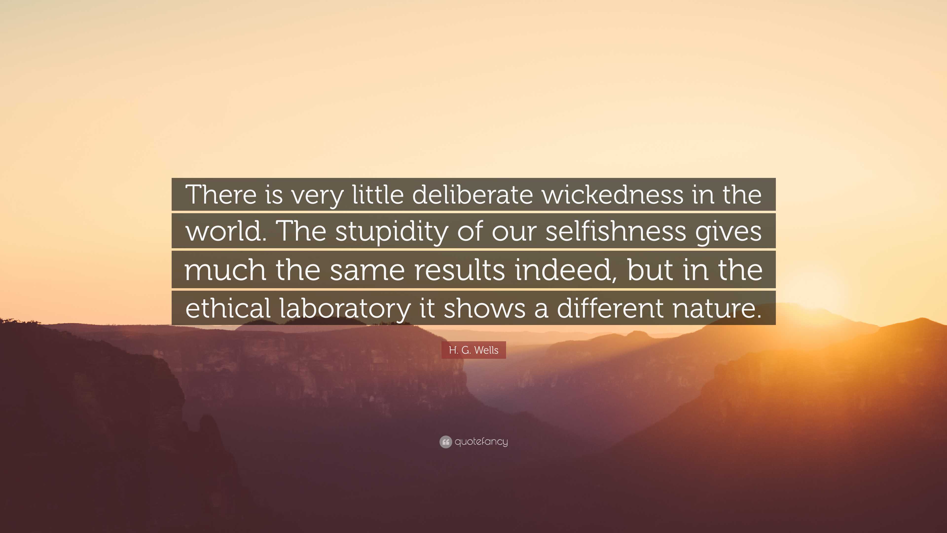 H. G. Wells Quote: “There is very little deliberate wickedness in the ...
