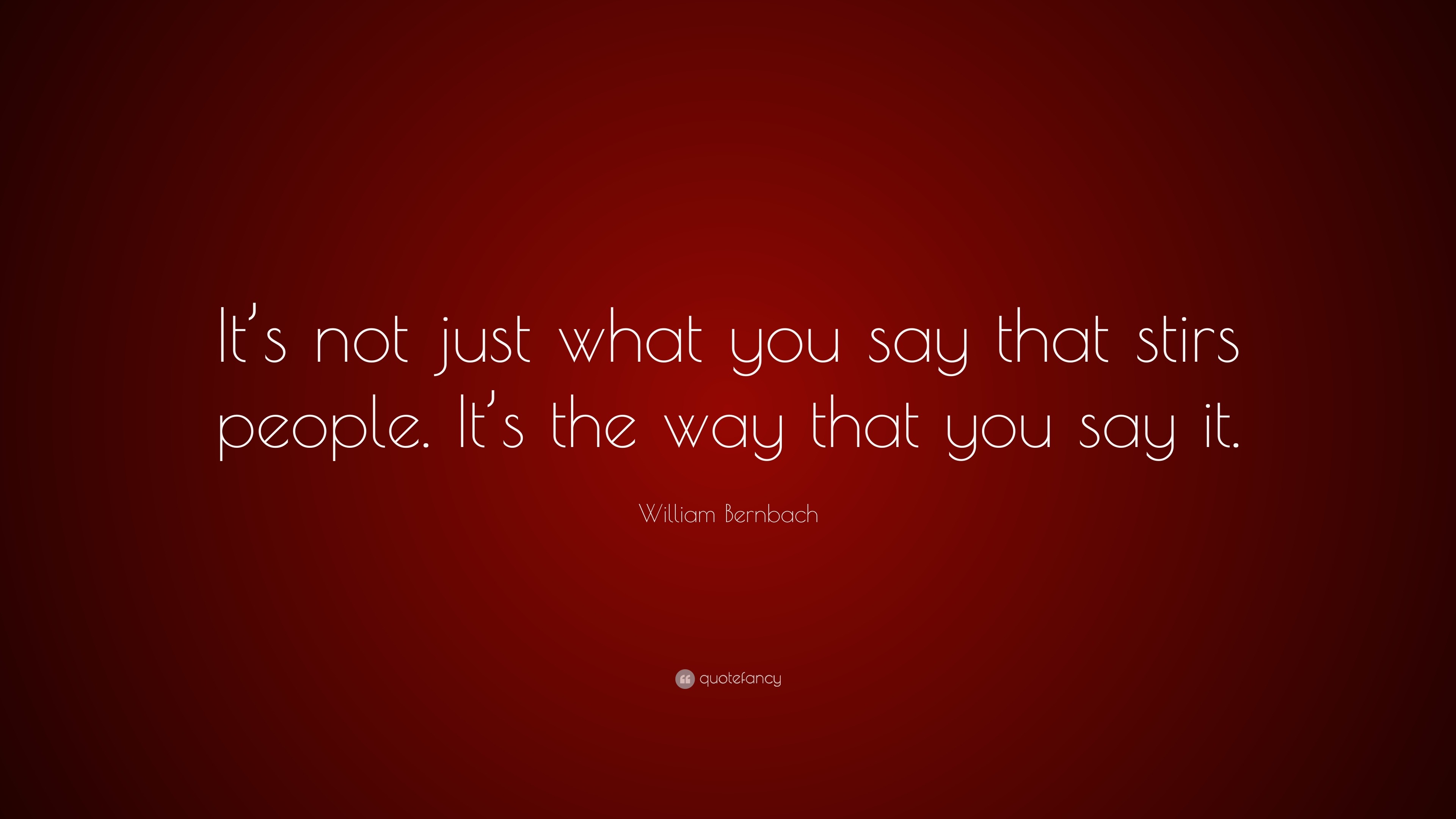 william-bernbach-quote-it-s-not-just-what-you-say-that-stirs-people