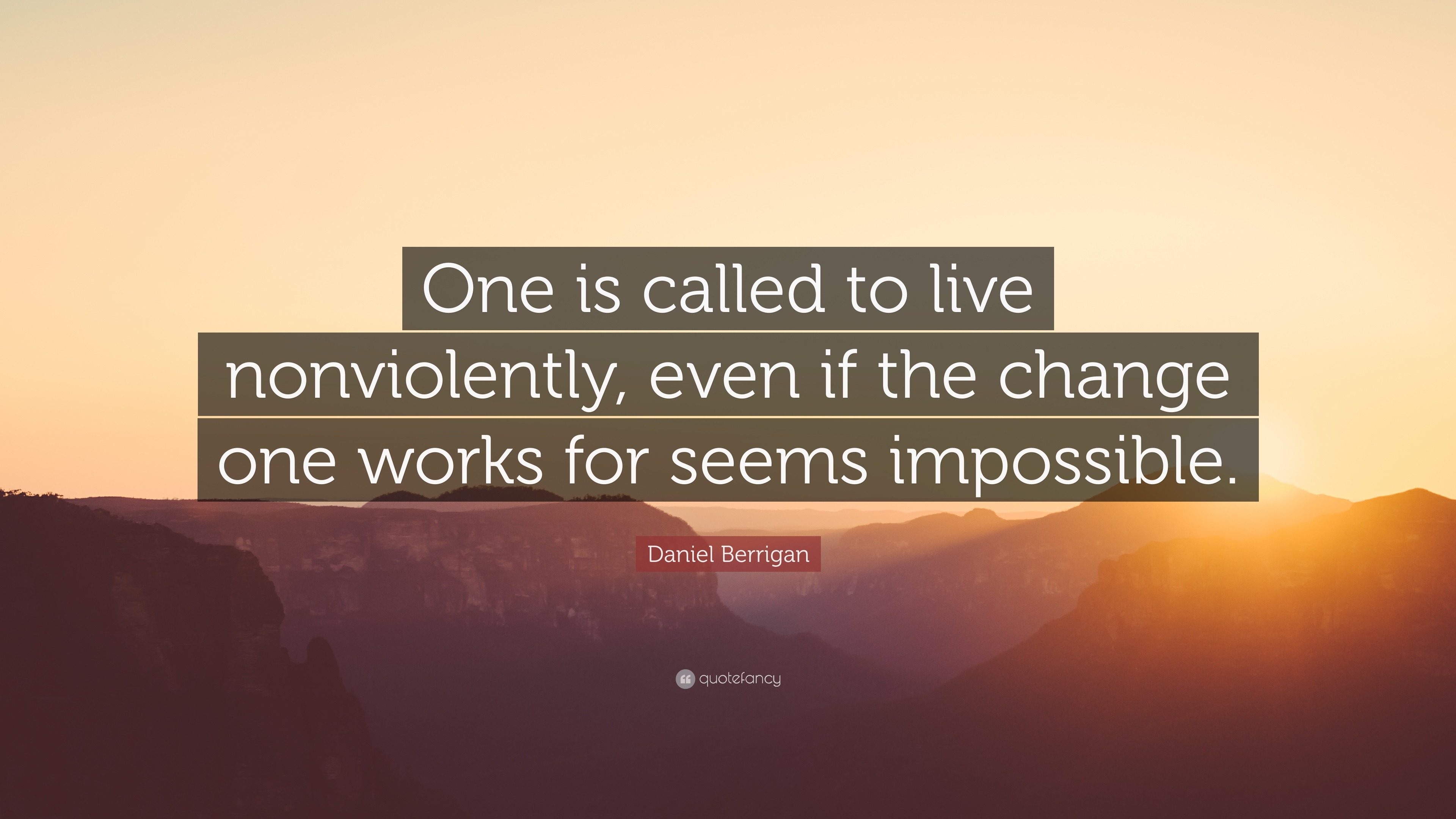 Daniel Berrigan Quote: “One is called to live nonviolently, even if the ...