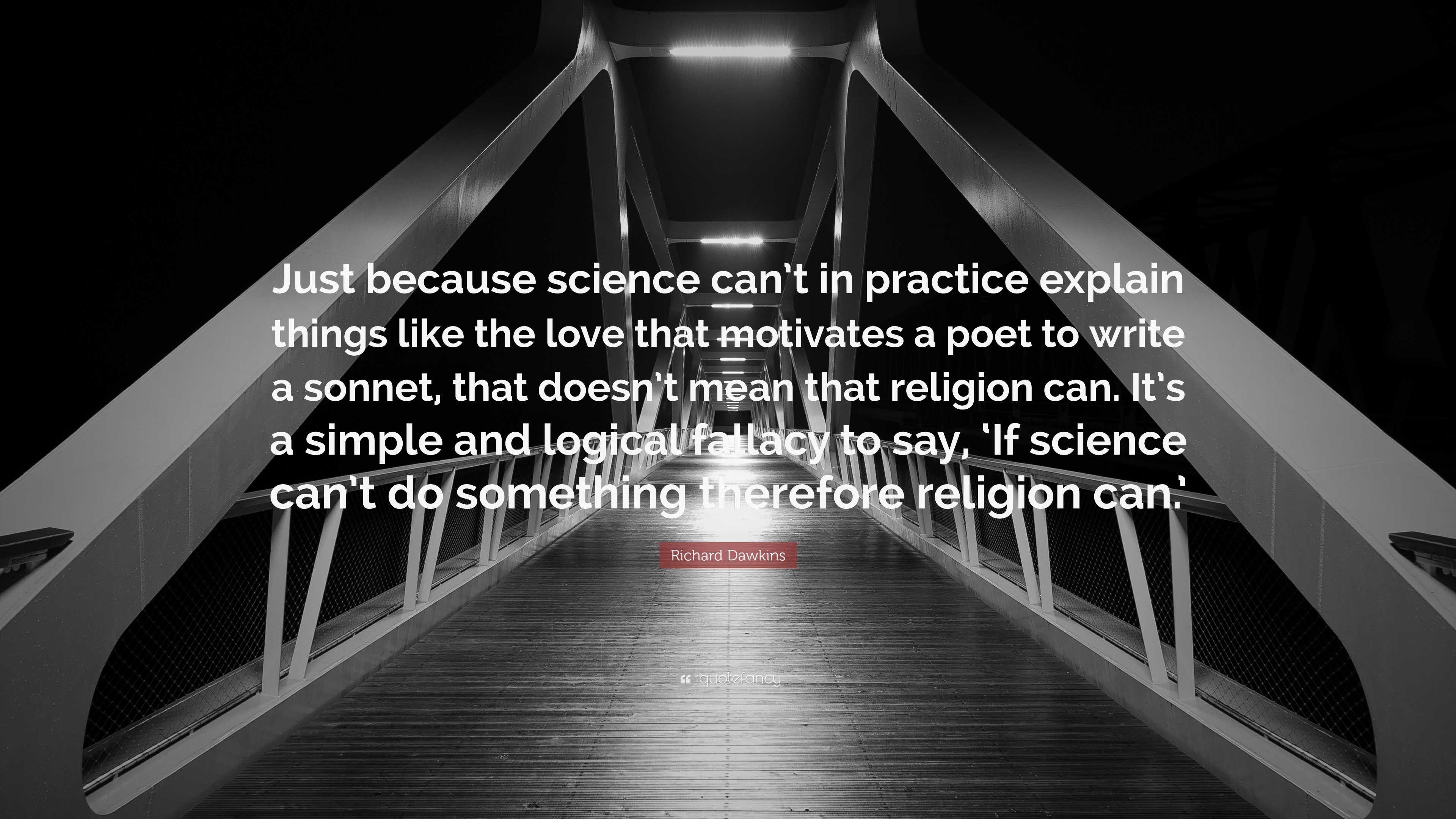 Richard Dawkins Quote: “Just because science can’t in practice explain ...